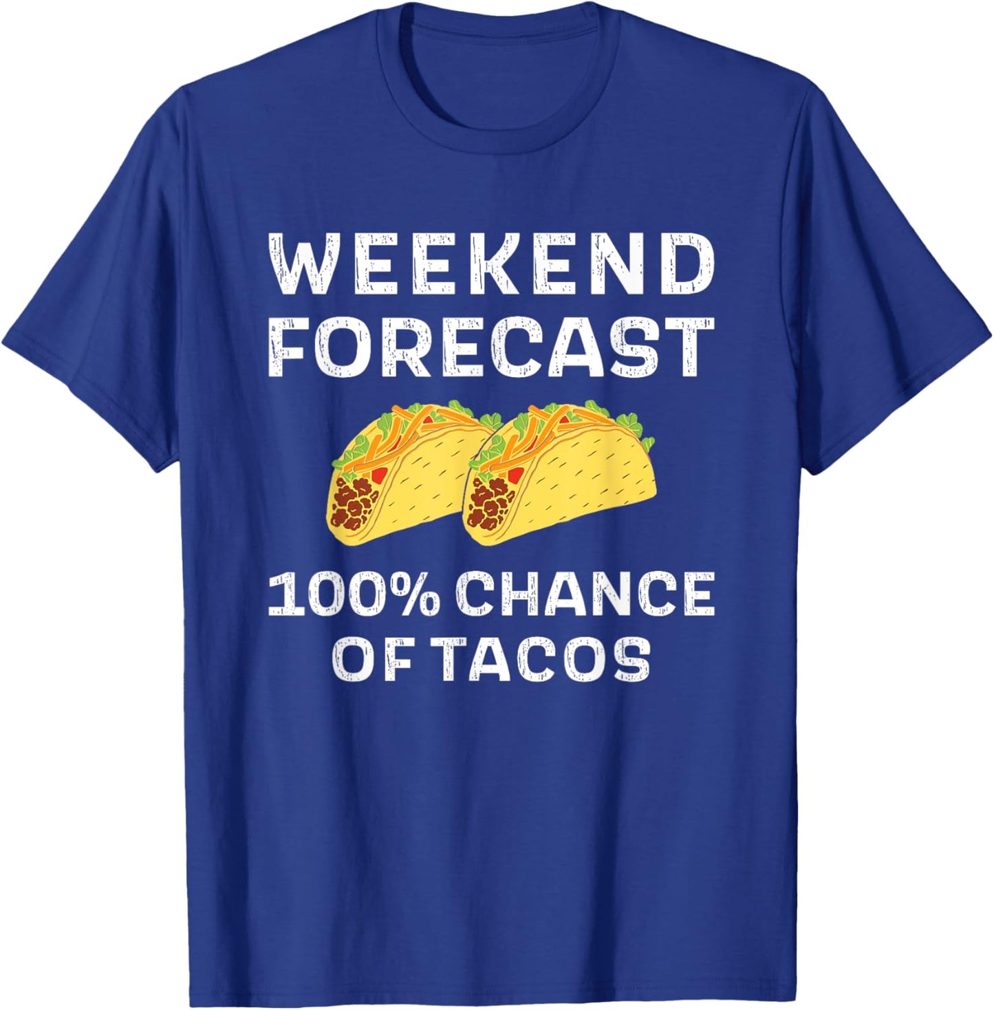 Weekend Forecast 100% Chance Of Tacos Funny Taco Tuesday T-Shirt - T-Shirt | Royal
