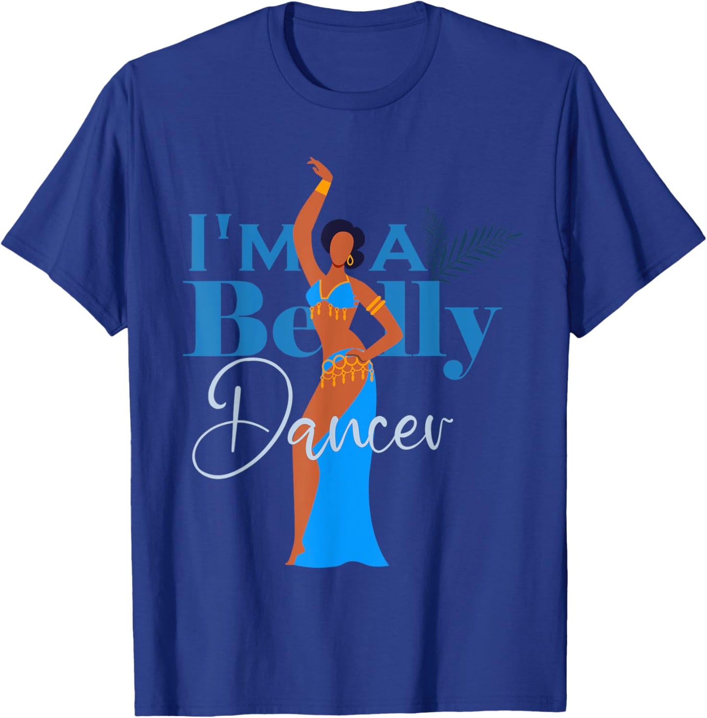 Belly dancing I’m a belly dancer Belly Dance T-Shirt - T-Shirt | Royal