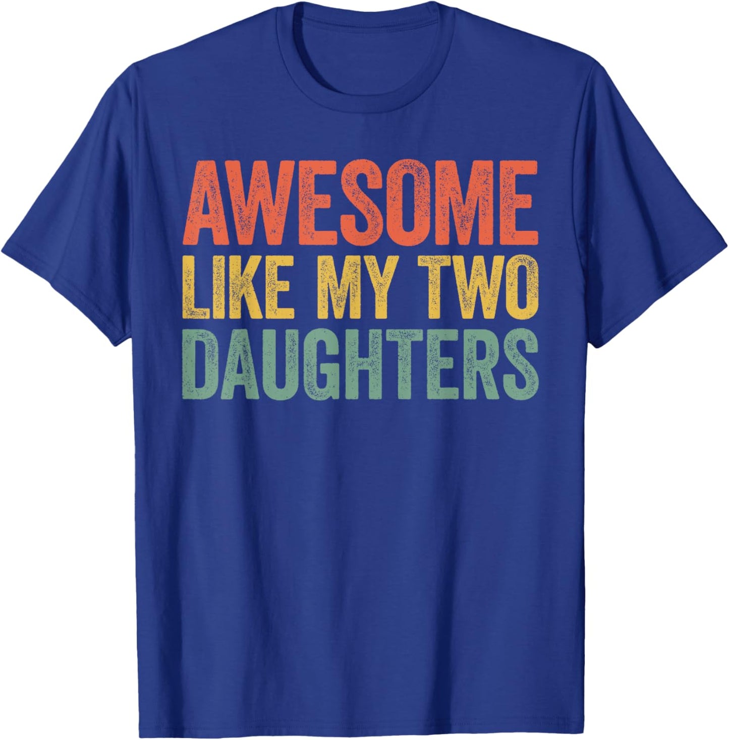 Awesome Like My Two Daughters Shirt Men Dad Fathers Day T-Shirt - T-Shirt | Royal