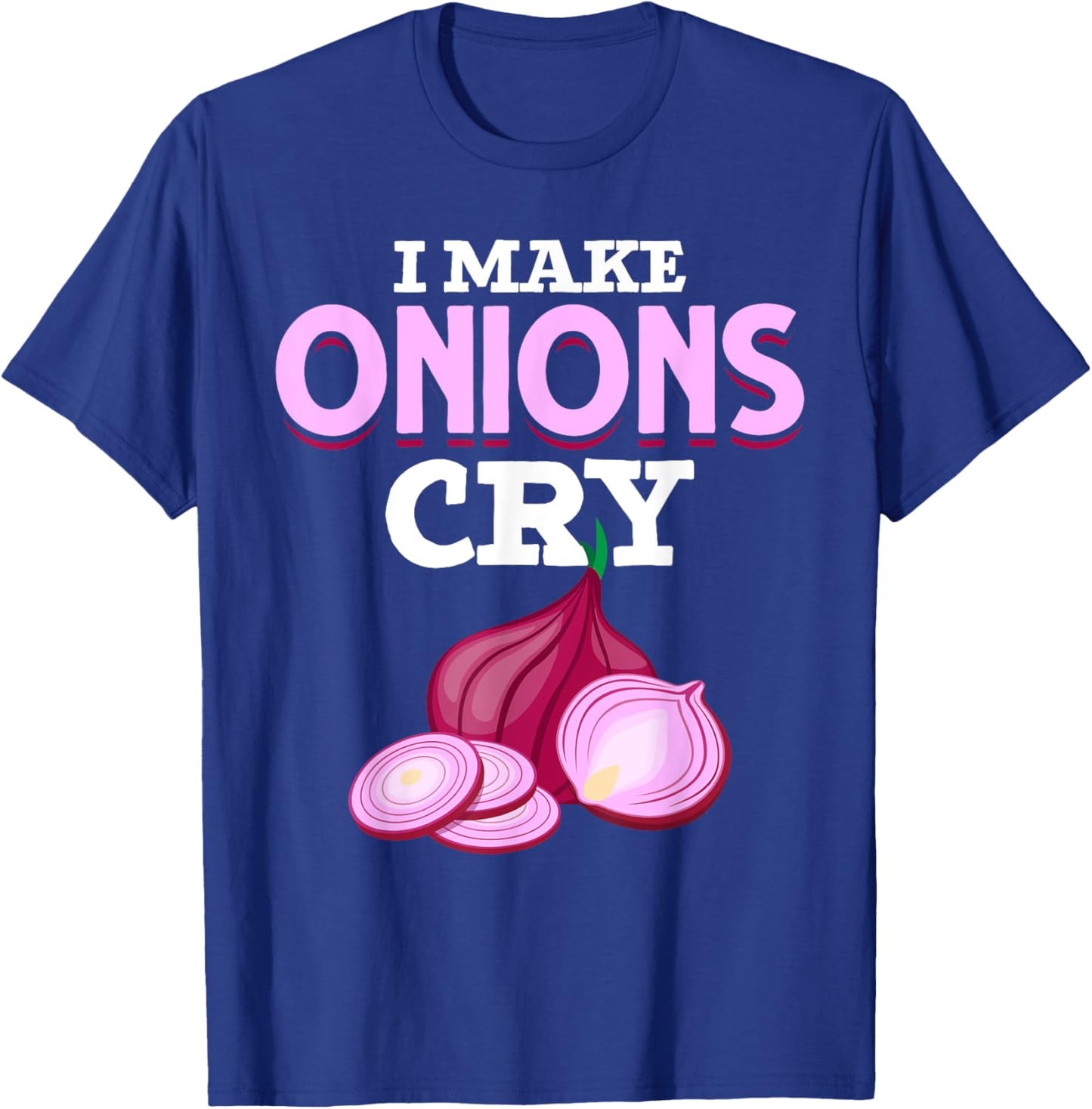 Gourmet Cooking I Make Onions Cry Chef Food Funny Cook T-Shirt - T-Shirt | Royal