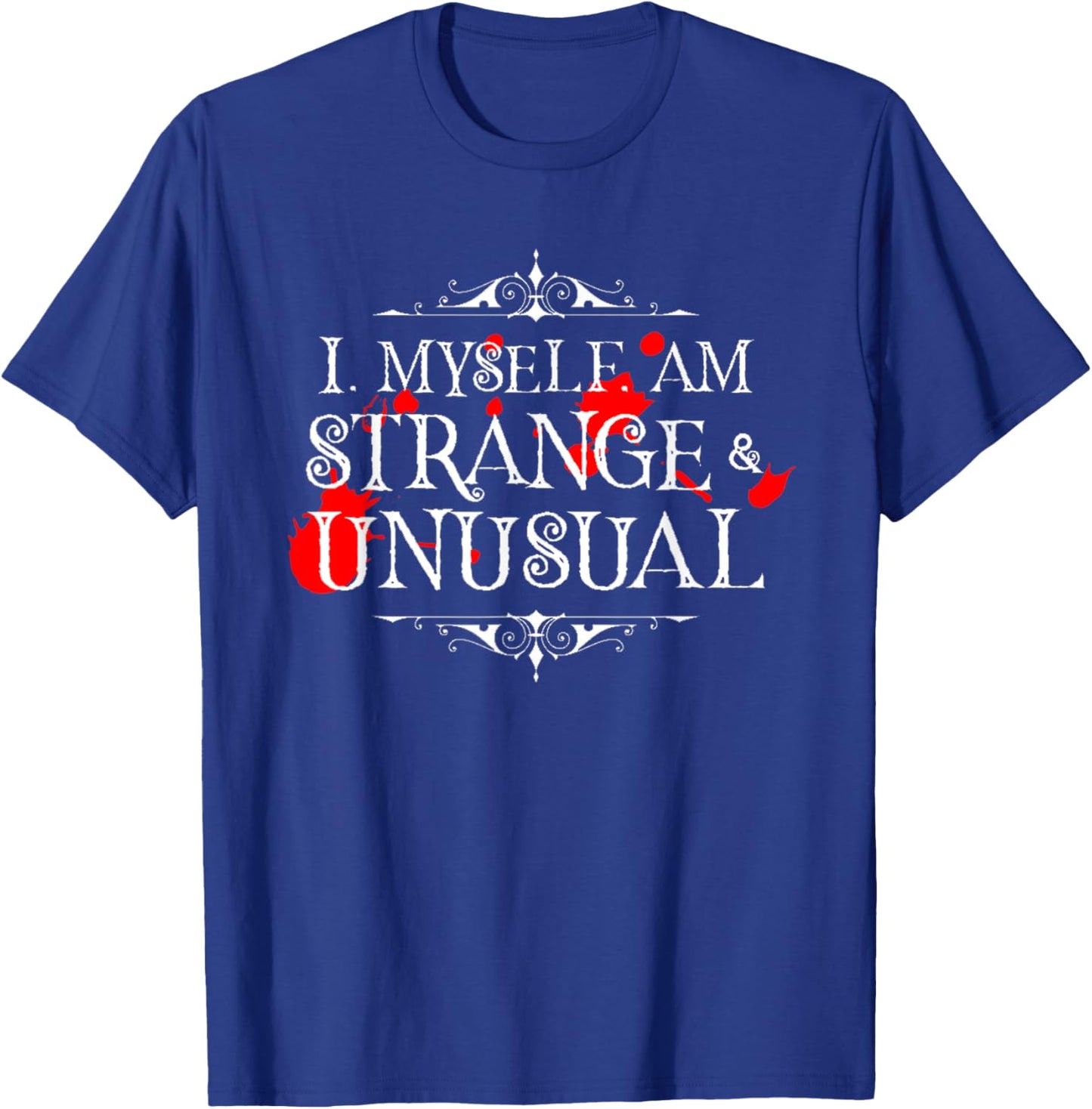 I Myself Am Strange & Unusual Halloween Red Blood White T-Shirt - T-Shirt | Royal