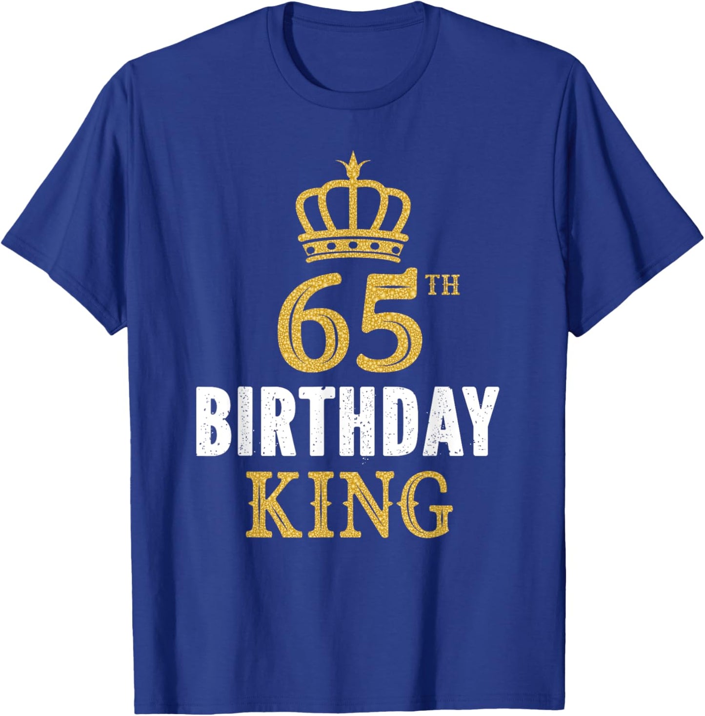 Happy 65th Birthday King 65 Years Old Party Ideas T-Shirt - T-Shirt | Royal