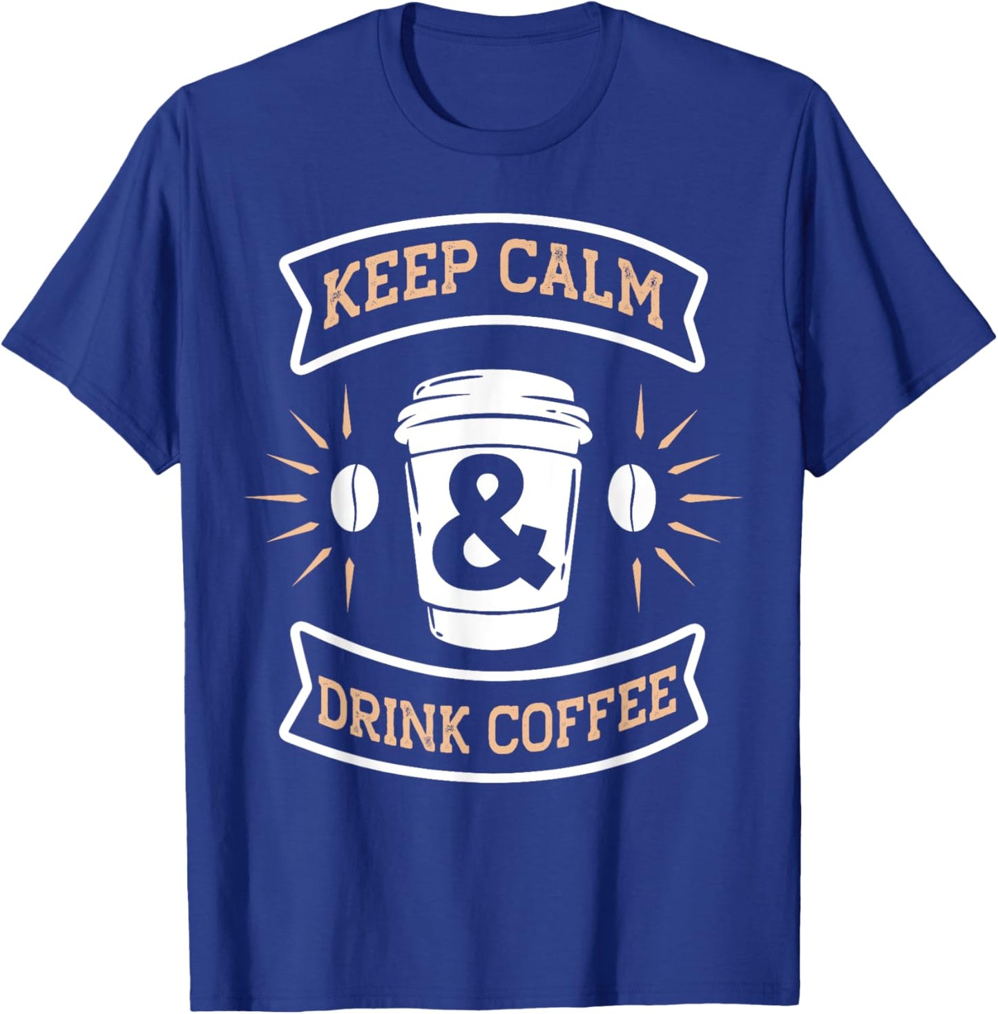 Keep Calm & Drink Coffee | Funny Saying Coffee Lovers T-Shirt - T-Shirt | Royal