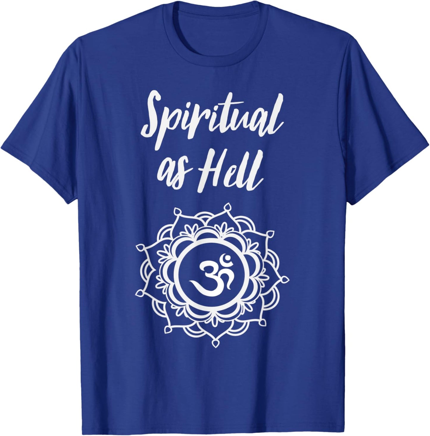 Spiritual As Hell Yoga Meditation Lover Men Women T-Shirt - T-Shirt | Royal