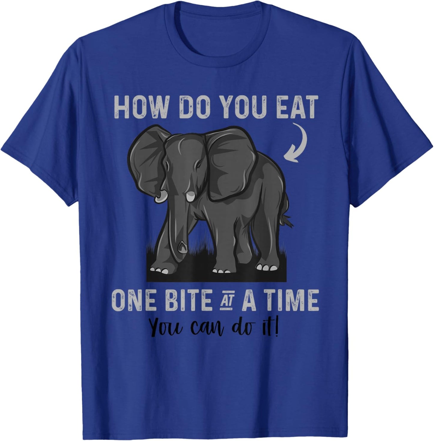 Graduation Apparel How To Eat Elephant One Bite At A Time T-Shirt - T-Shirt | Royal