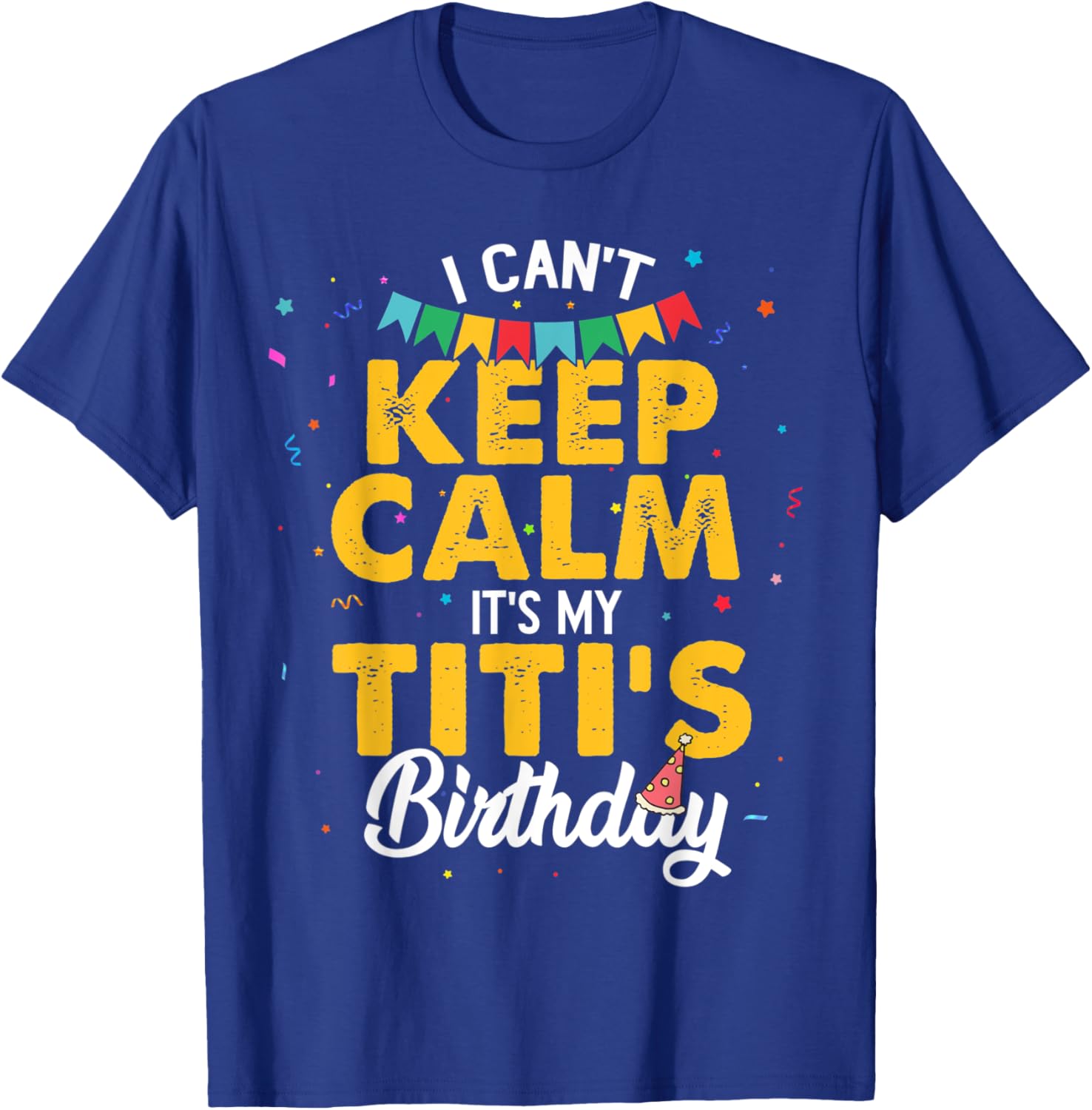 I Can't Keep Calm It's My Titi's Birthday T-Shirt - T-Shirt | Royal
