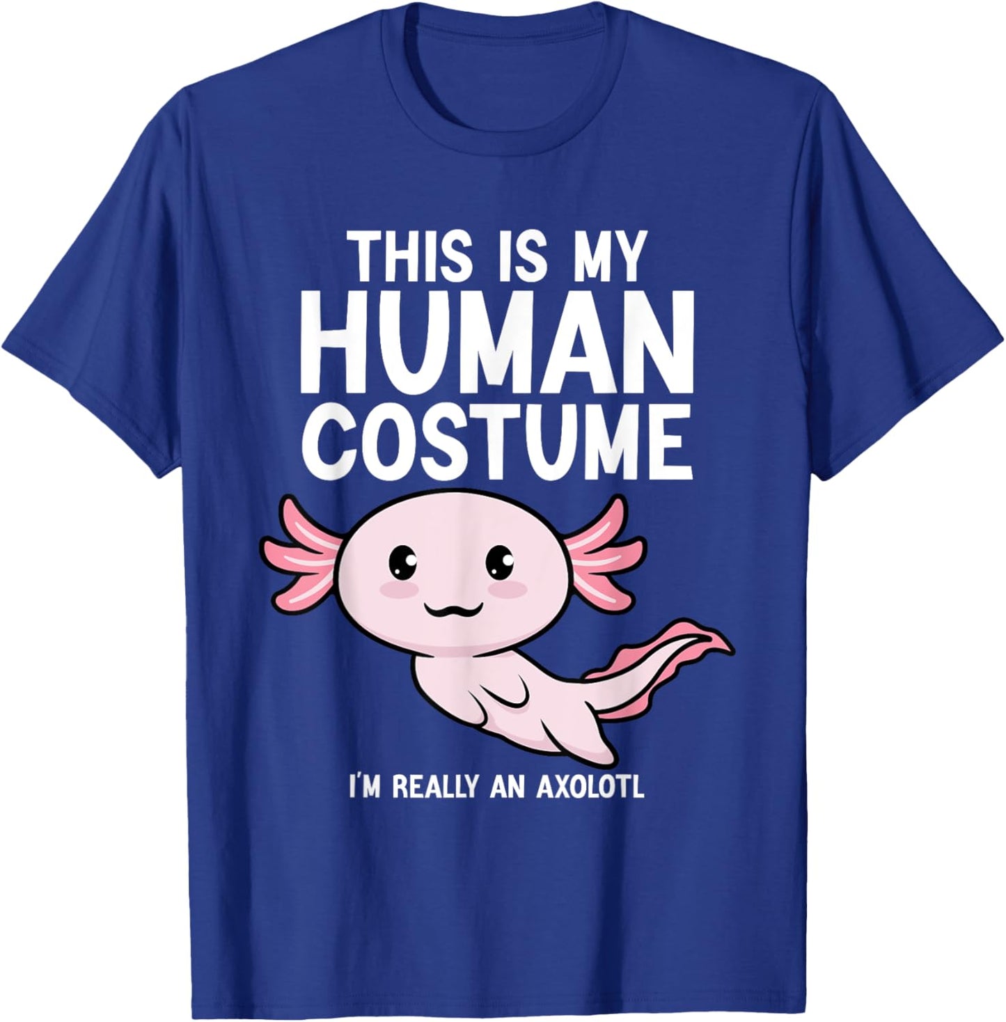 This Is My Human Costume I'm Really An Axolotl Men Women T-Shirt - T-Shirt | Royal
