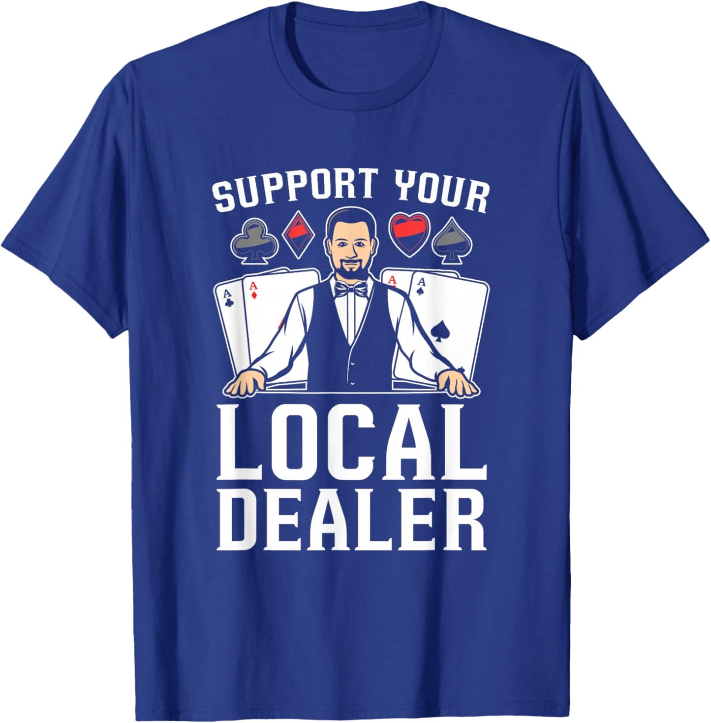 Poker Texas Hold'Em - Support Your Local Dealer Poker T-Shirt - T-Shirt | Royal