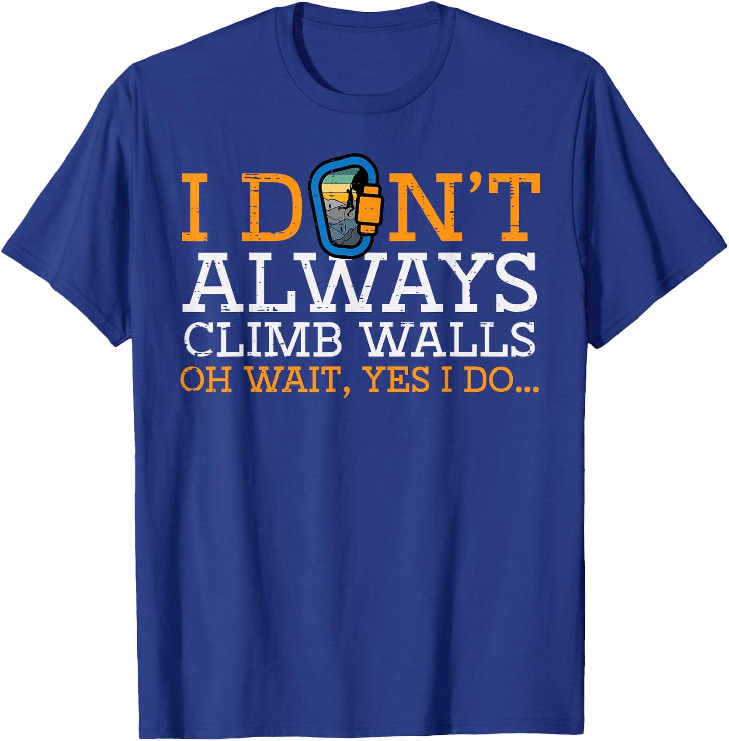 I Dont Always Climb Walls Yes I Do Climbing Men Women Kids T-Shirt - T-Shirt | Royal