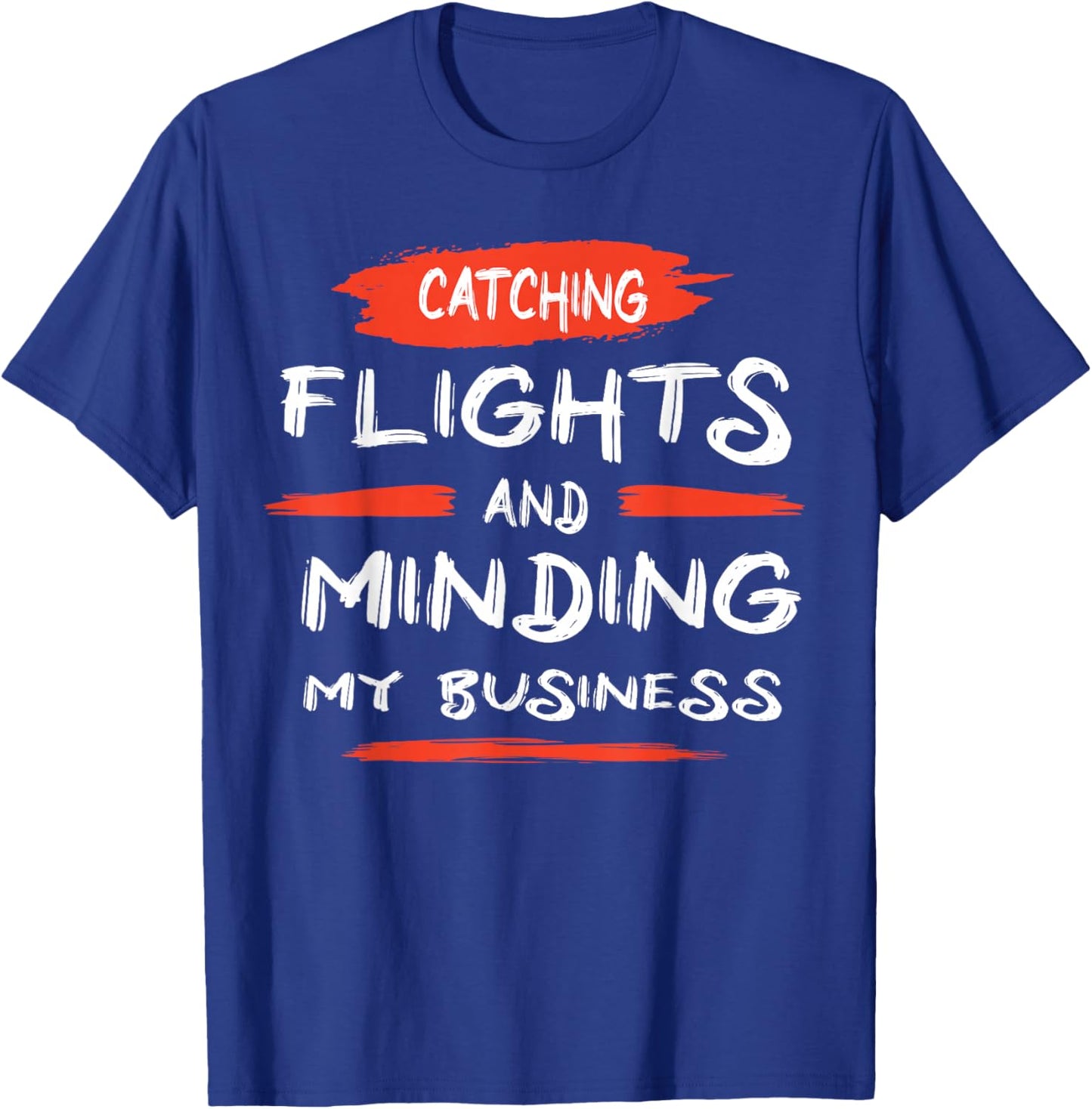 Catch flights and mind my business T-Shirt - T-Shirt | Royal