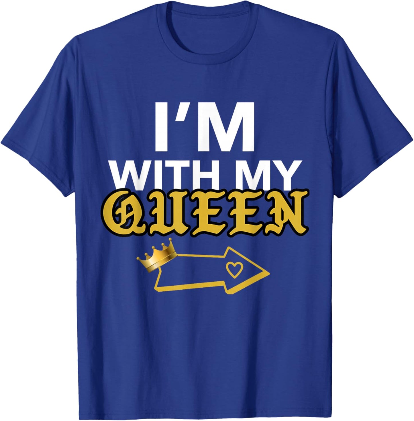 Matching QUEEN KING Couple shirts, I'M WITH MY QUEEN T-Shirt - T-Shirt | Royal