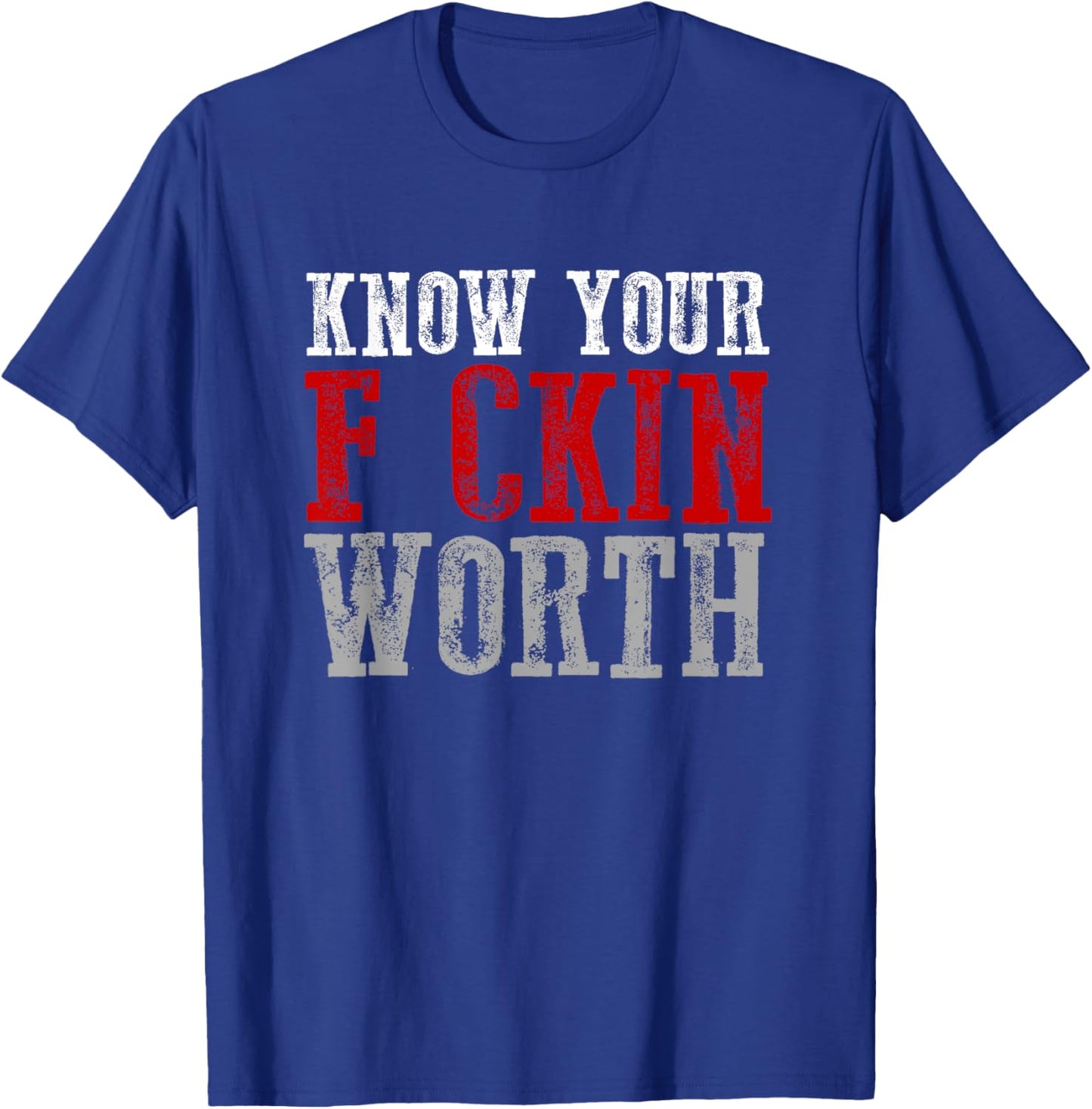 KNOW YOUR F CKIN WORTH Fierce Confident Unapologetic Bold T-Shirt - T-Shirt | Royal