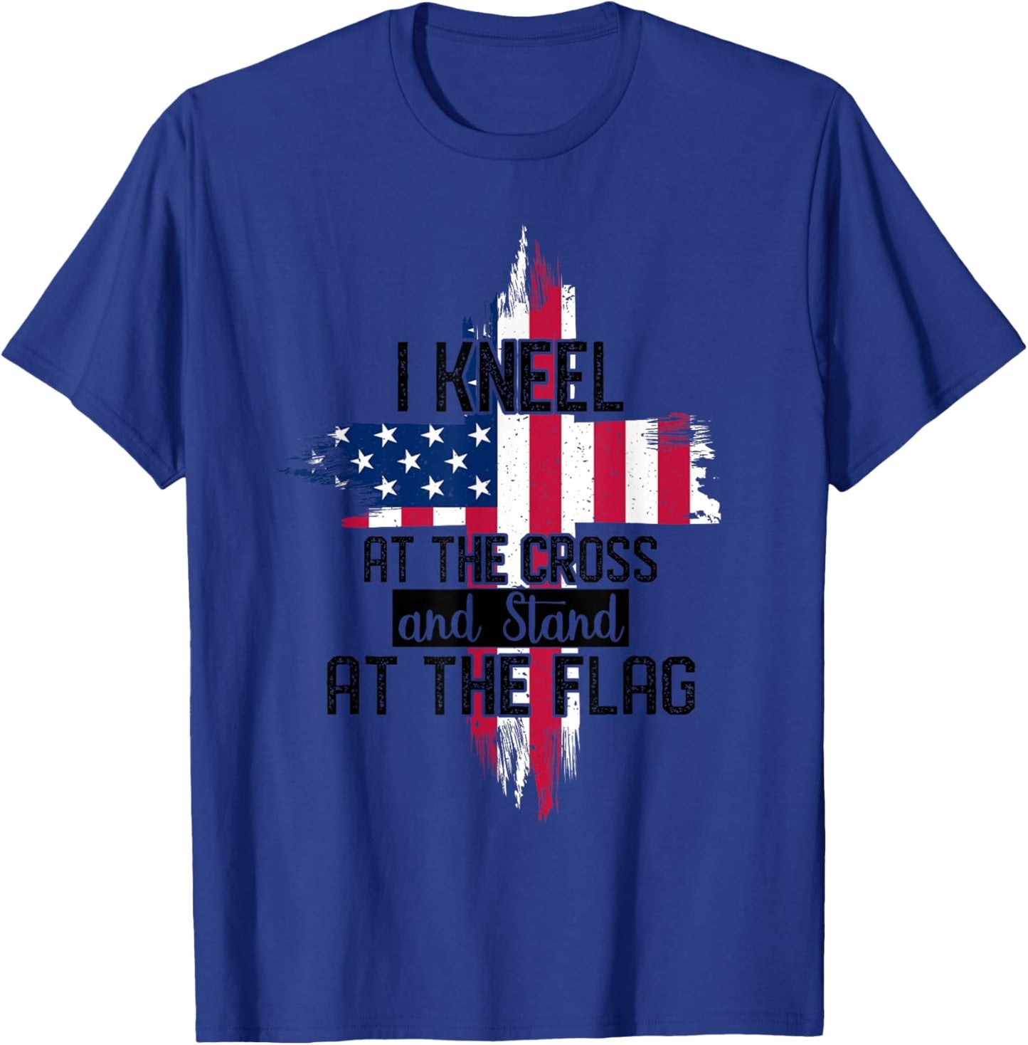 I Kneel at the Cross and Stand at the Flag Happy 4th Of July T-Shirt - T-Shirt | Royal