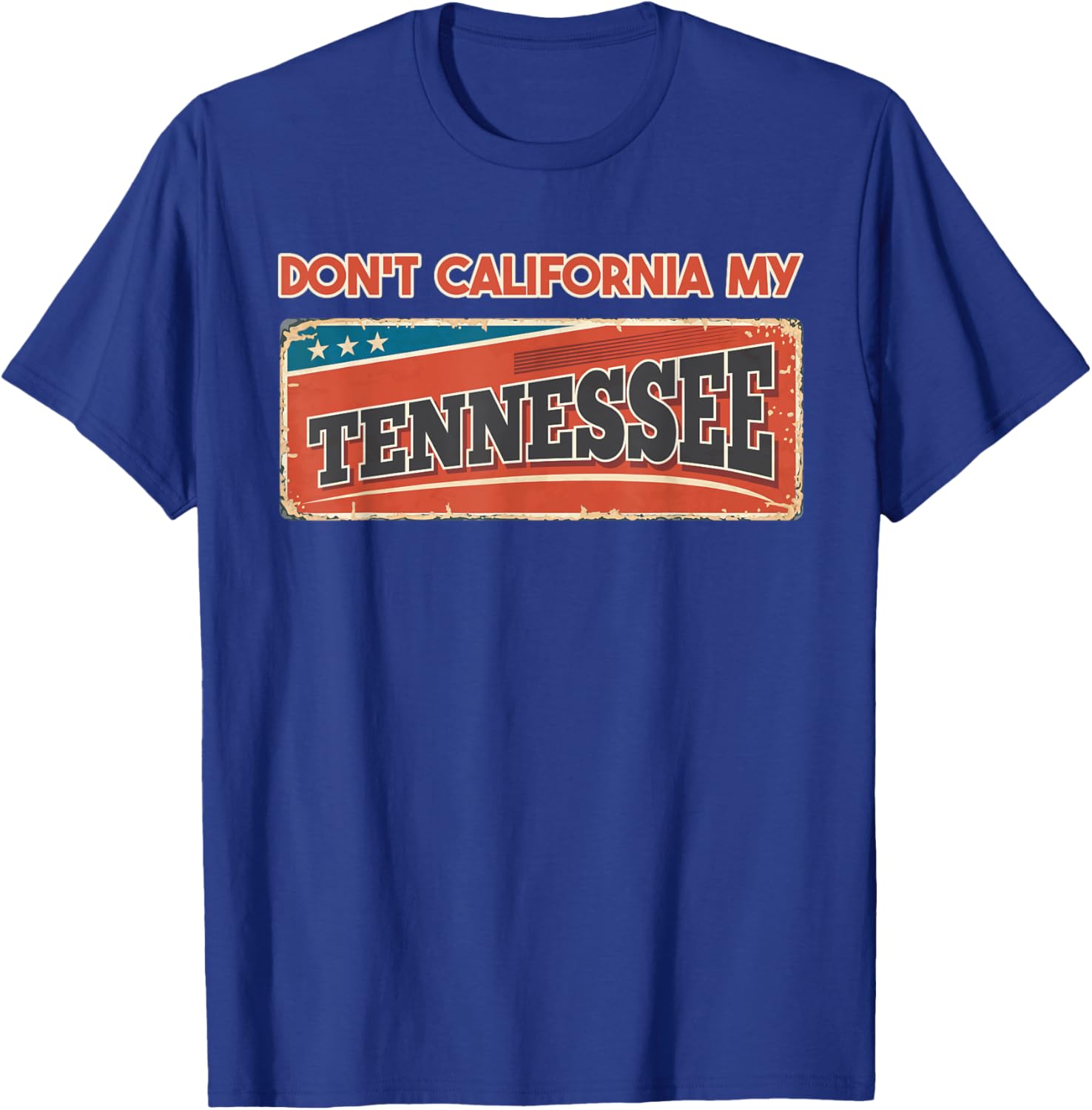 Don't California my Tennessee | Retro Tennessee Flag T-Shirt - T-Shirt | Royal