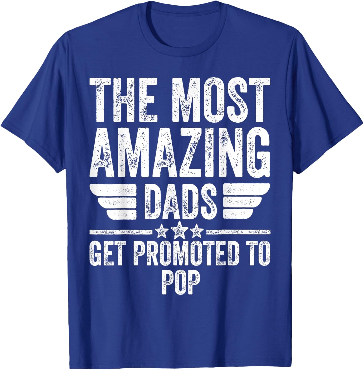The Most Amazing Dads Get Promoted To Pop T-Shirt - T-Shirt | Royal
