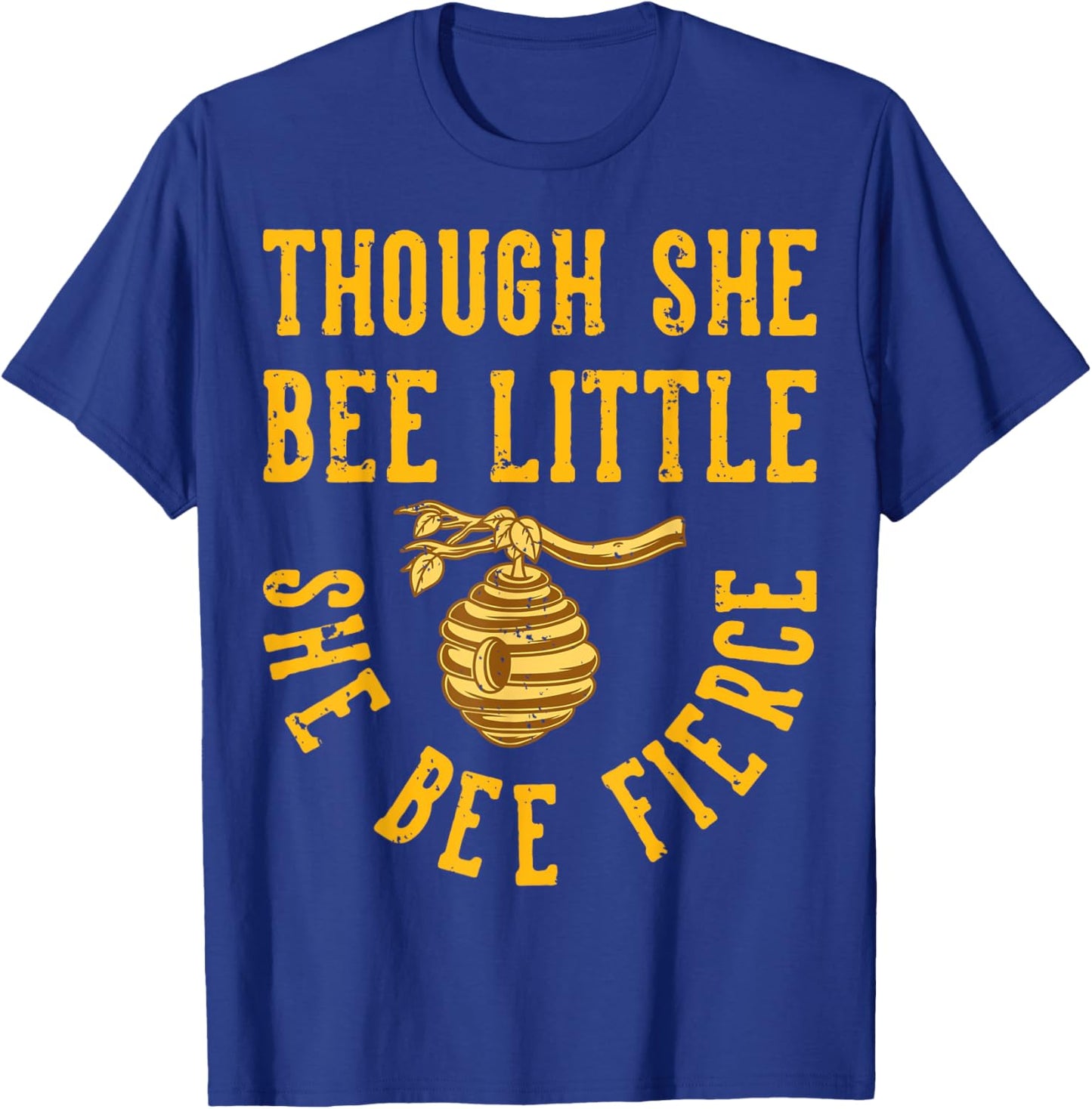 Though She Bee Little She Bee Fierce T-Shirt - T-Shirt | Royal