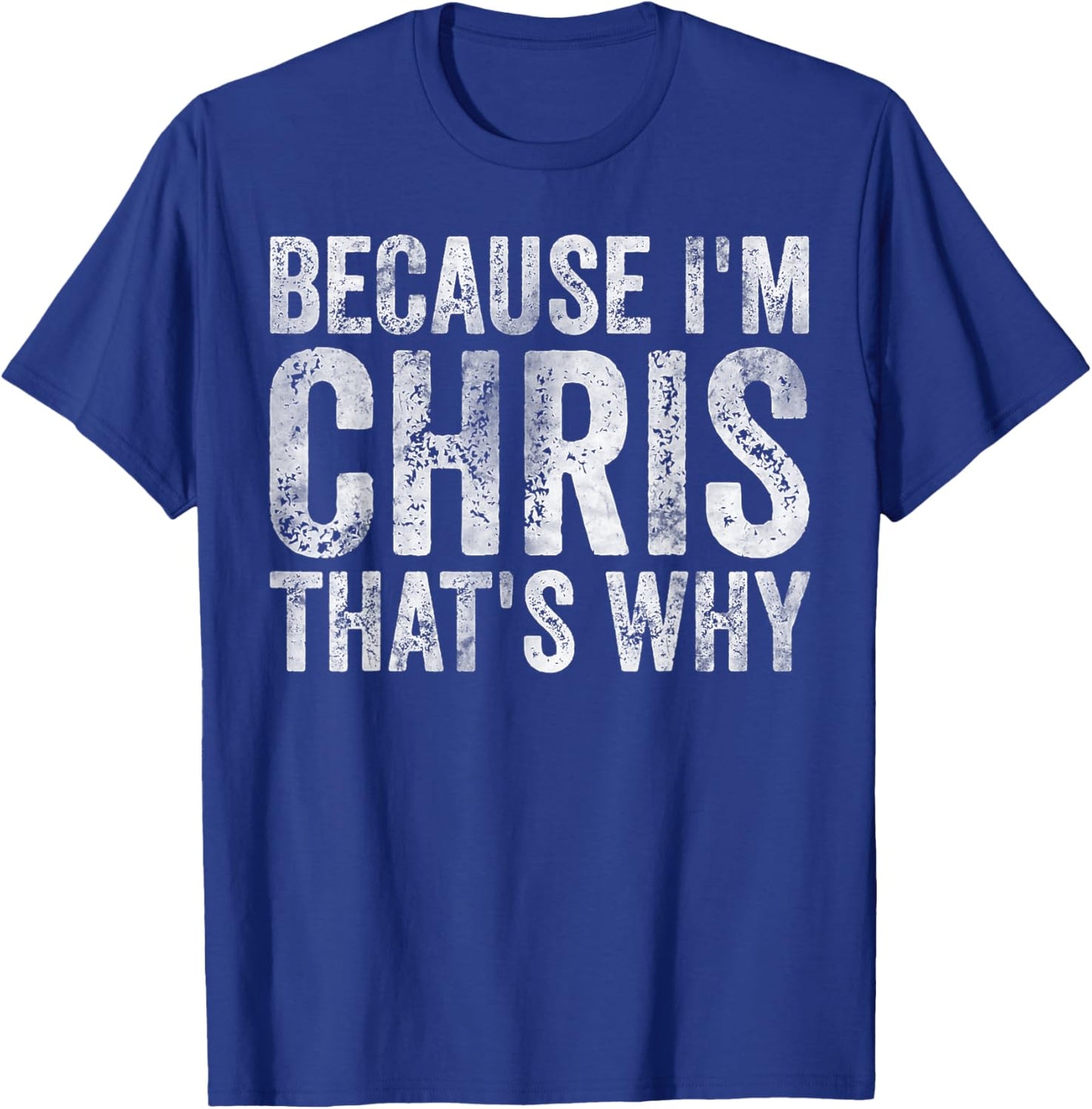 Funny Personalized Name Shirt Because I'm Chris That's Why T-Shirt - T-Shirt | Royal