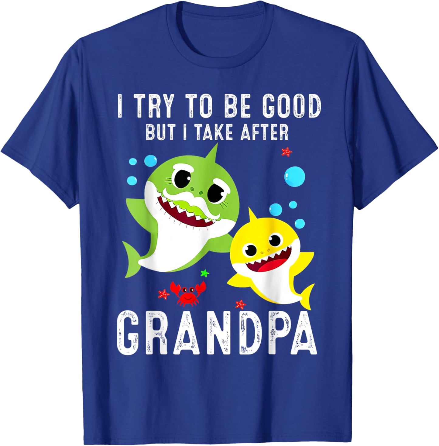 I try to be good but I take after my grandpa Shark T-Shirt - T-Shirt | Royal