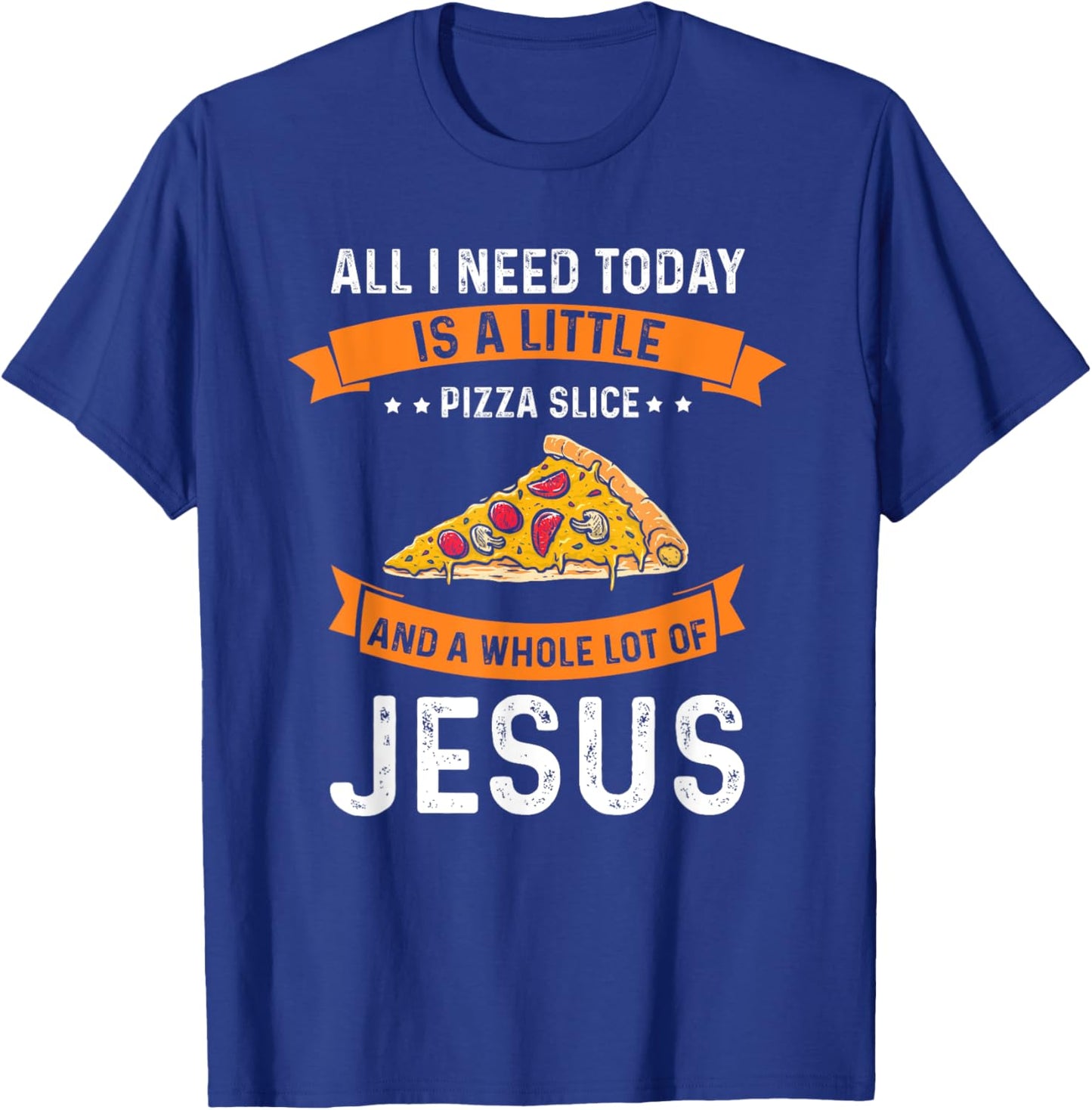 Pizza and Jesus is all I need, Christ Jesus God Christian T-Shirt - T-Shirt | Royal