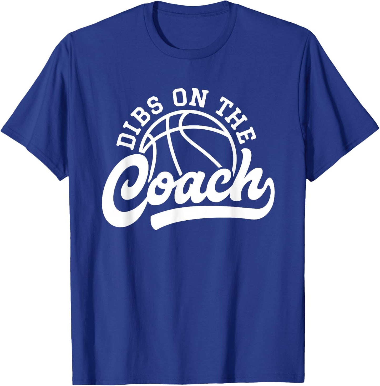 Dibs On The Coach Funny Basketball Sports Coach T-Shirt - T-Shirt | Royal