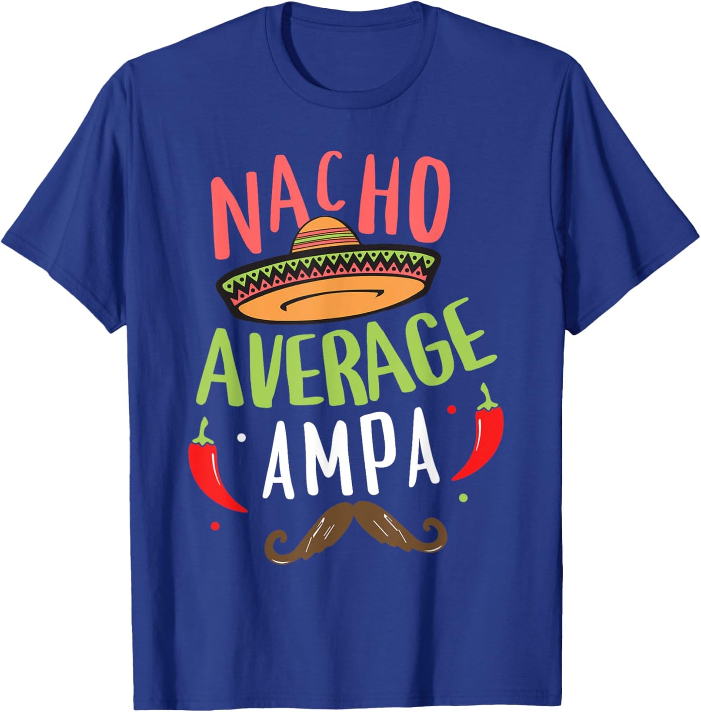 Nacho Average Ampa Mexican Mustache Cinco de Mayo T-Shirt - T-Shirt | Royal