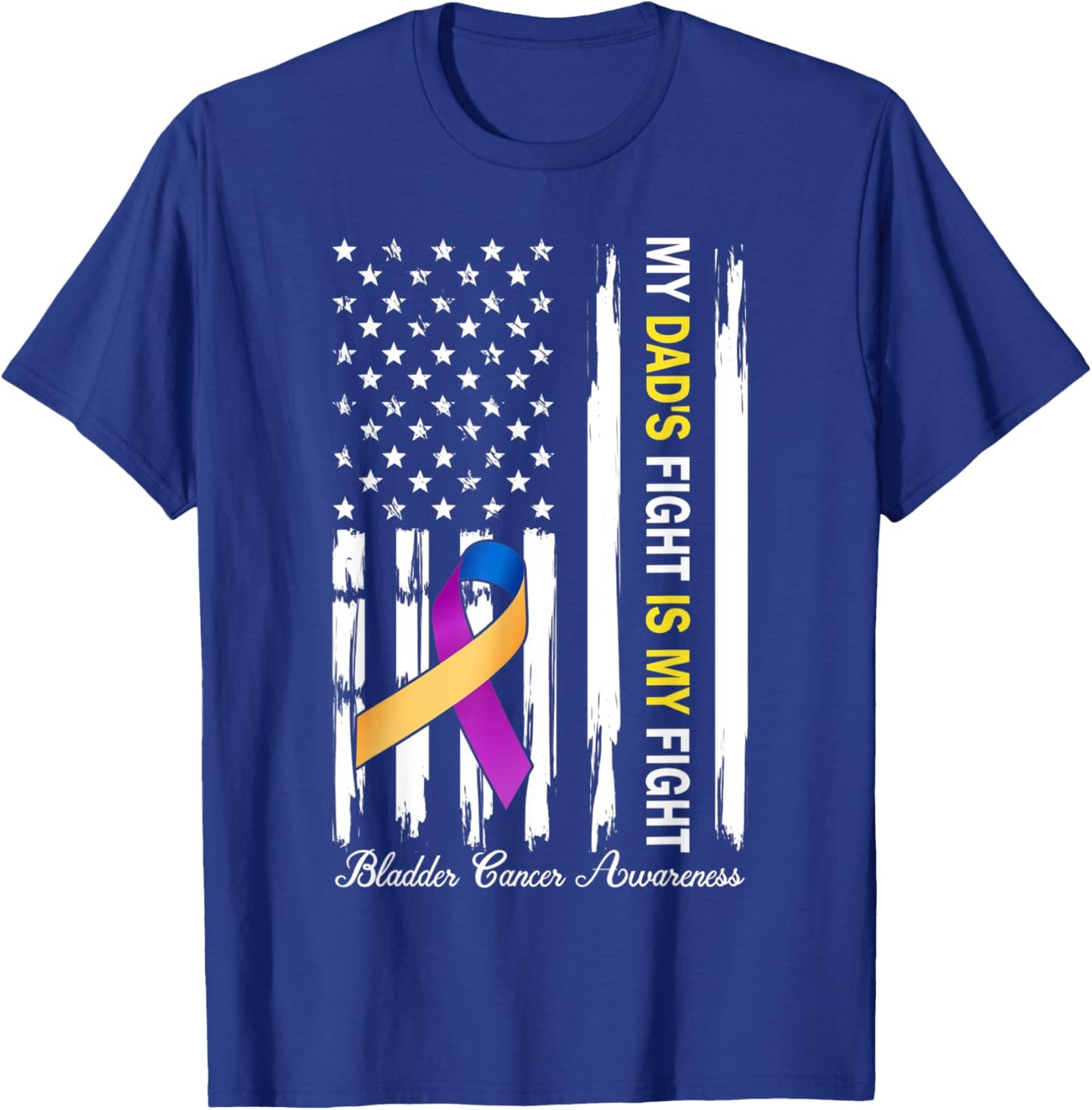 My Dad's Fight Is My Fight Bladder Cancer Awareness T-Shirt - T-Shirt | Royal