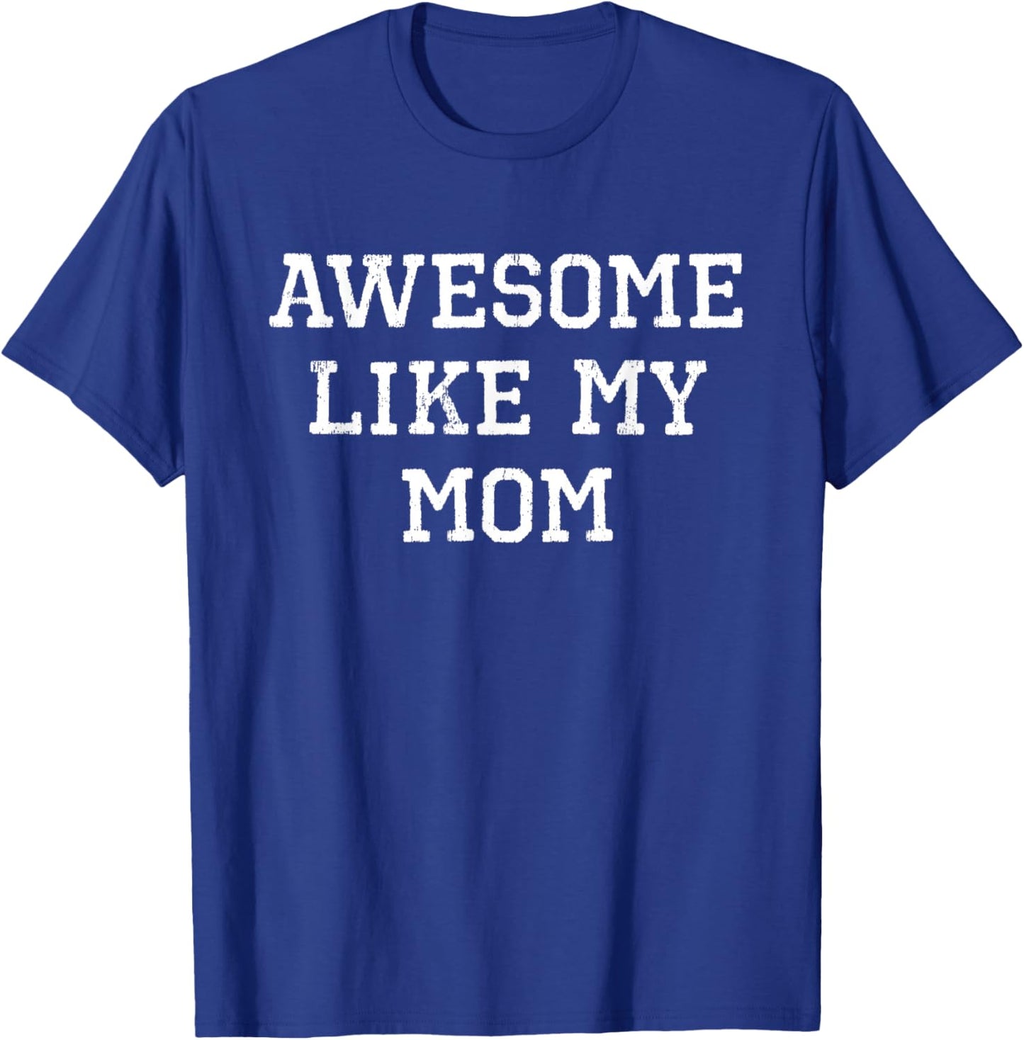 Awesome Like My Mom Mother Funny Cool T-Shirt - T-Shirt | Royal