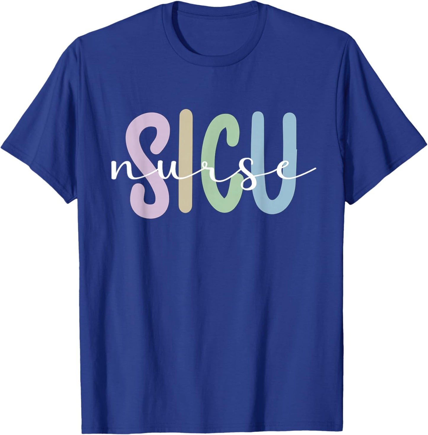 SICU Nurse Appreciation Surgical Intensive Care Unit T-Shirt - T-Shirt | Royal