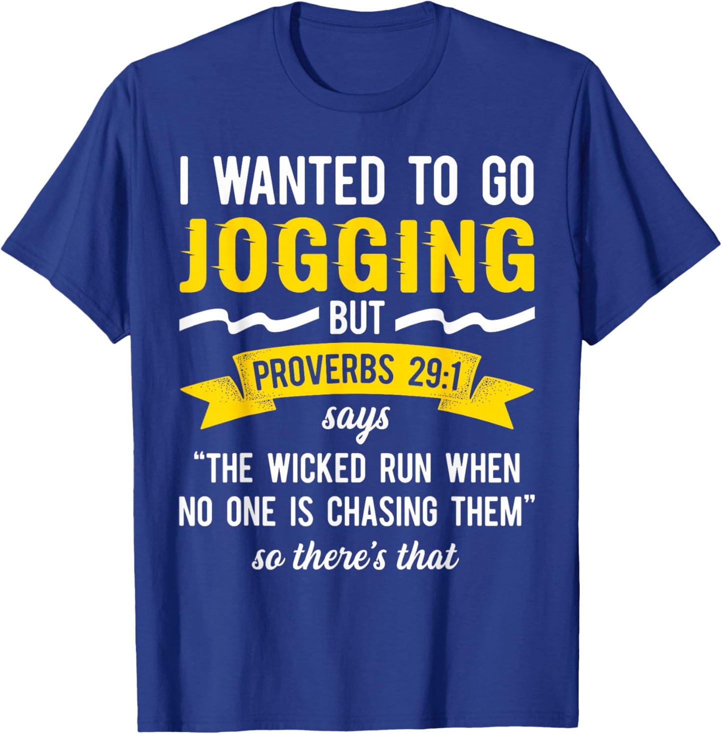I Wanted To Go Jogging But Proverbs 29:1 Says "The Wicked.. T-Shirt - T-Shirt | Royal