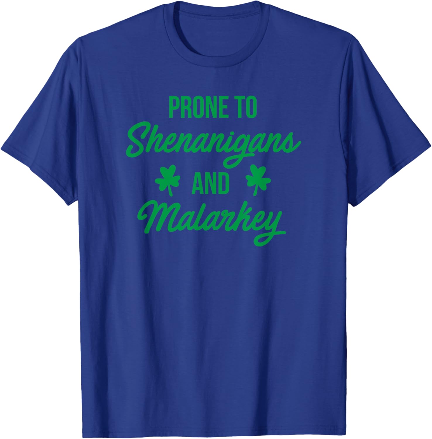 Prone to Shenanigans and Malarkey Funny St Patrick's Day T-Shirt - T-Shirt | Royal