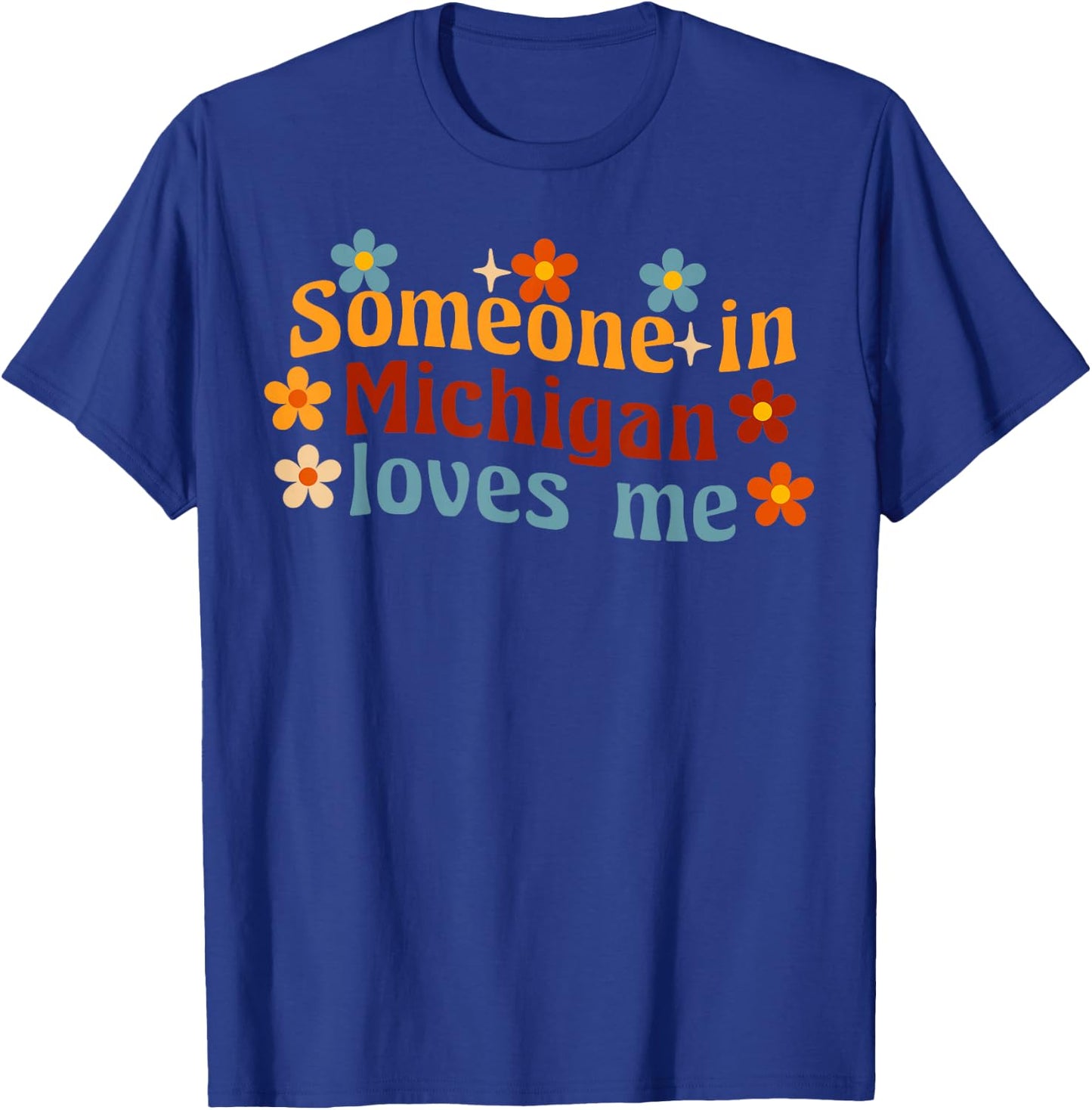 Someone In Michigan Loves Me The Great Lakes State T-Shirt - T-Shirt | Royal