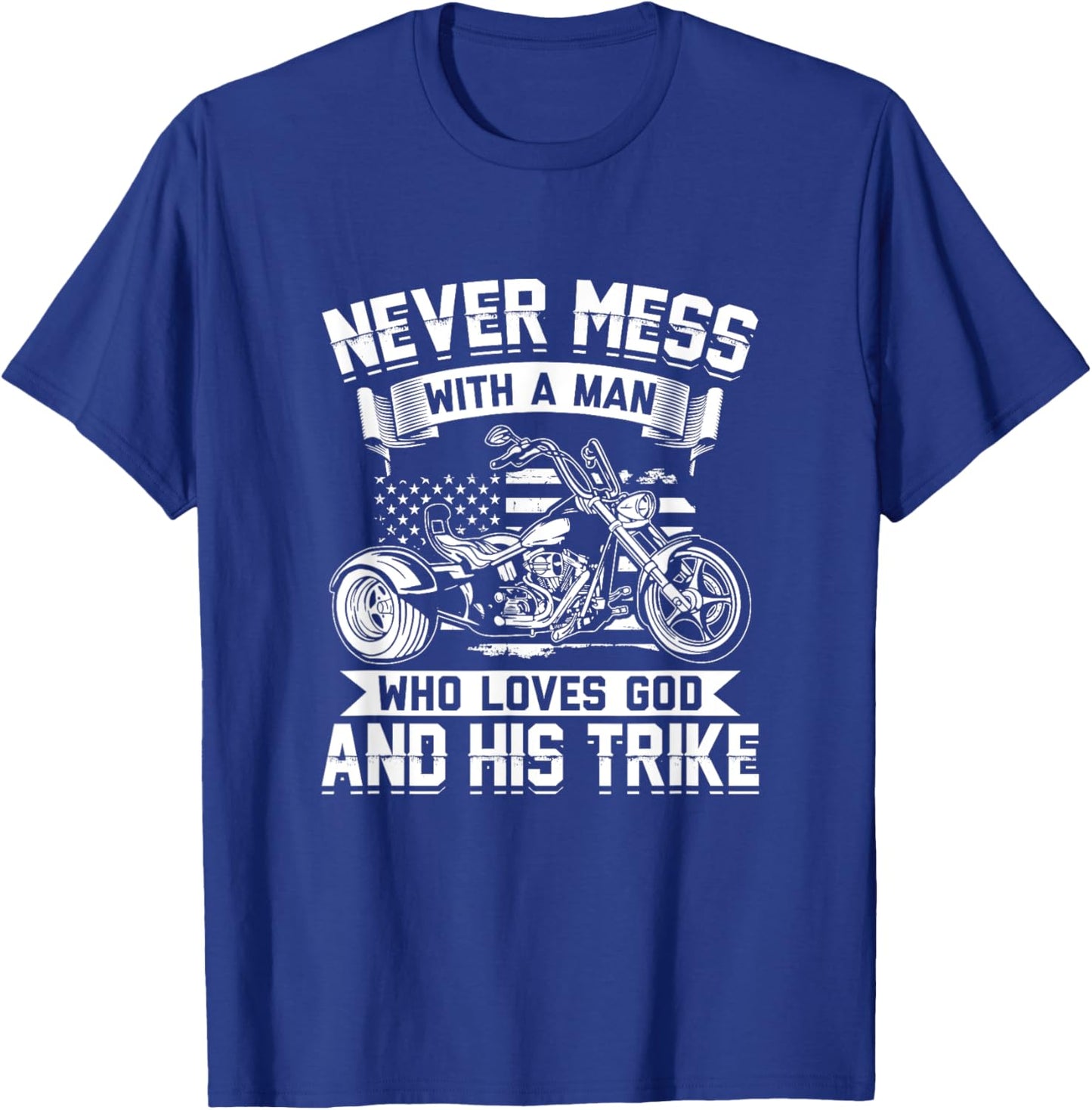 Never Mess With A Man Who Loves God And His Trike - Triker T-Shirt - T-Shirt | Royal