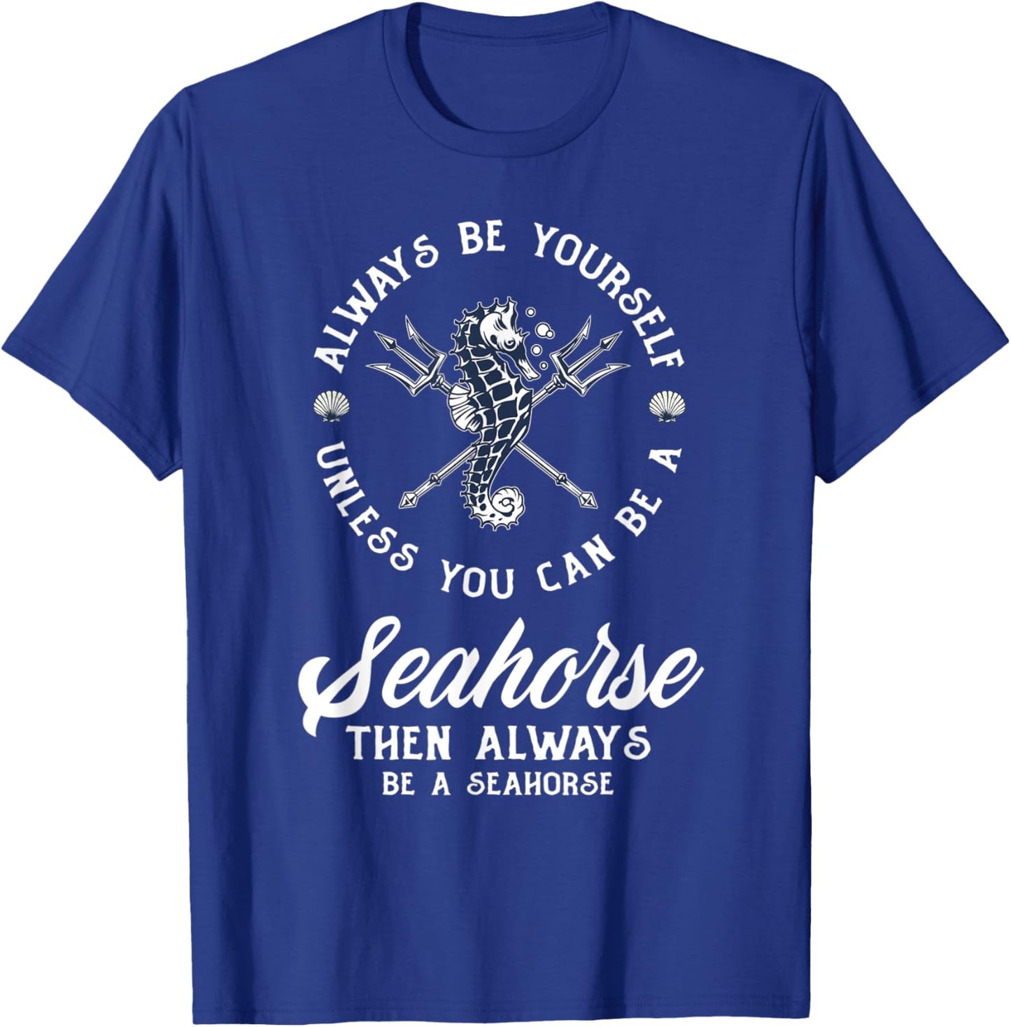 Always Be Yourself Unless You Can Be Seahorse Funny Seahorse T-Shirt - T-Shirt | Royal