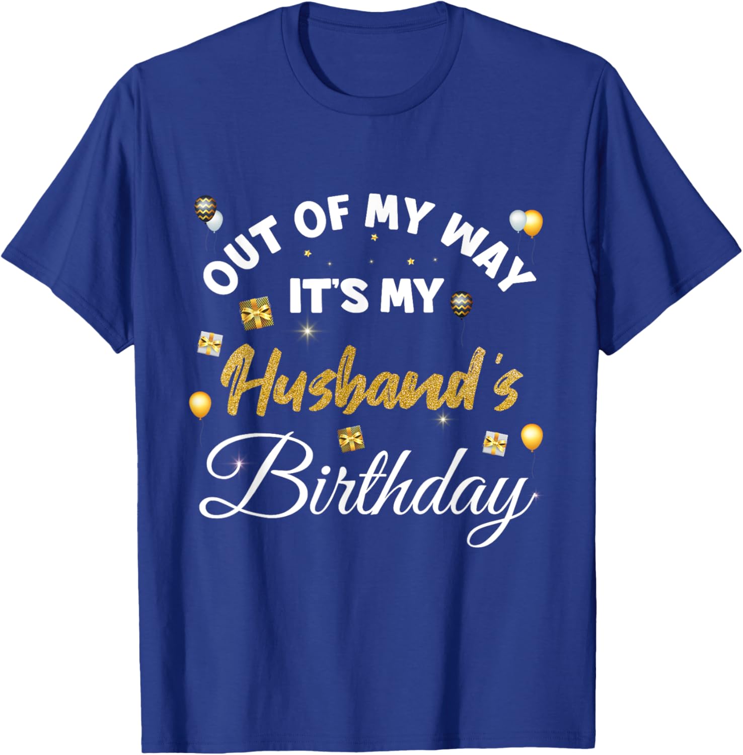 Husband Birthday, Out of My Way It's My Husband's Birthday T-Shirt - T-Shirt | Royal