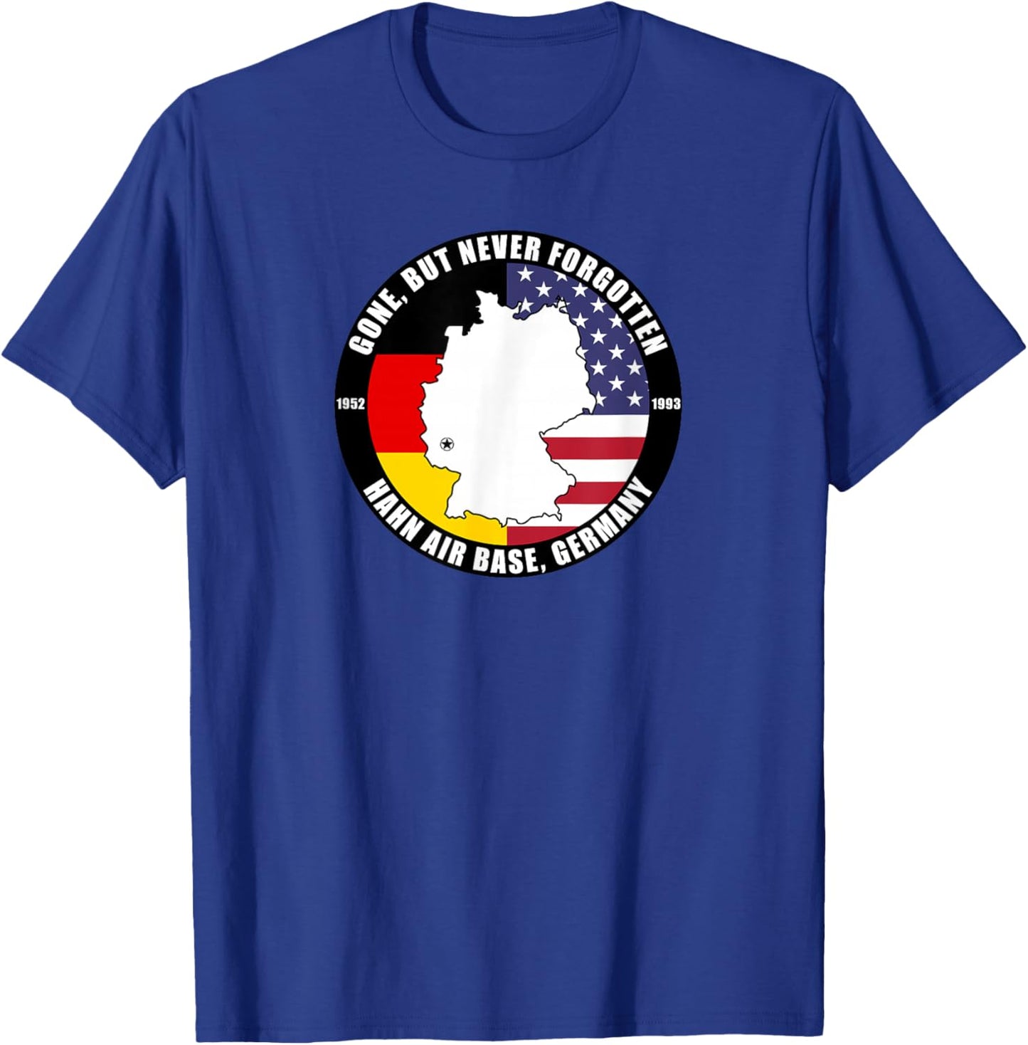 Gone But Never Forgotten Hahn Air Base Germany Veteran T-Shirt - T-Shirt | Royal