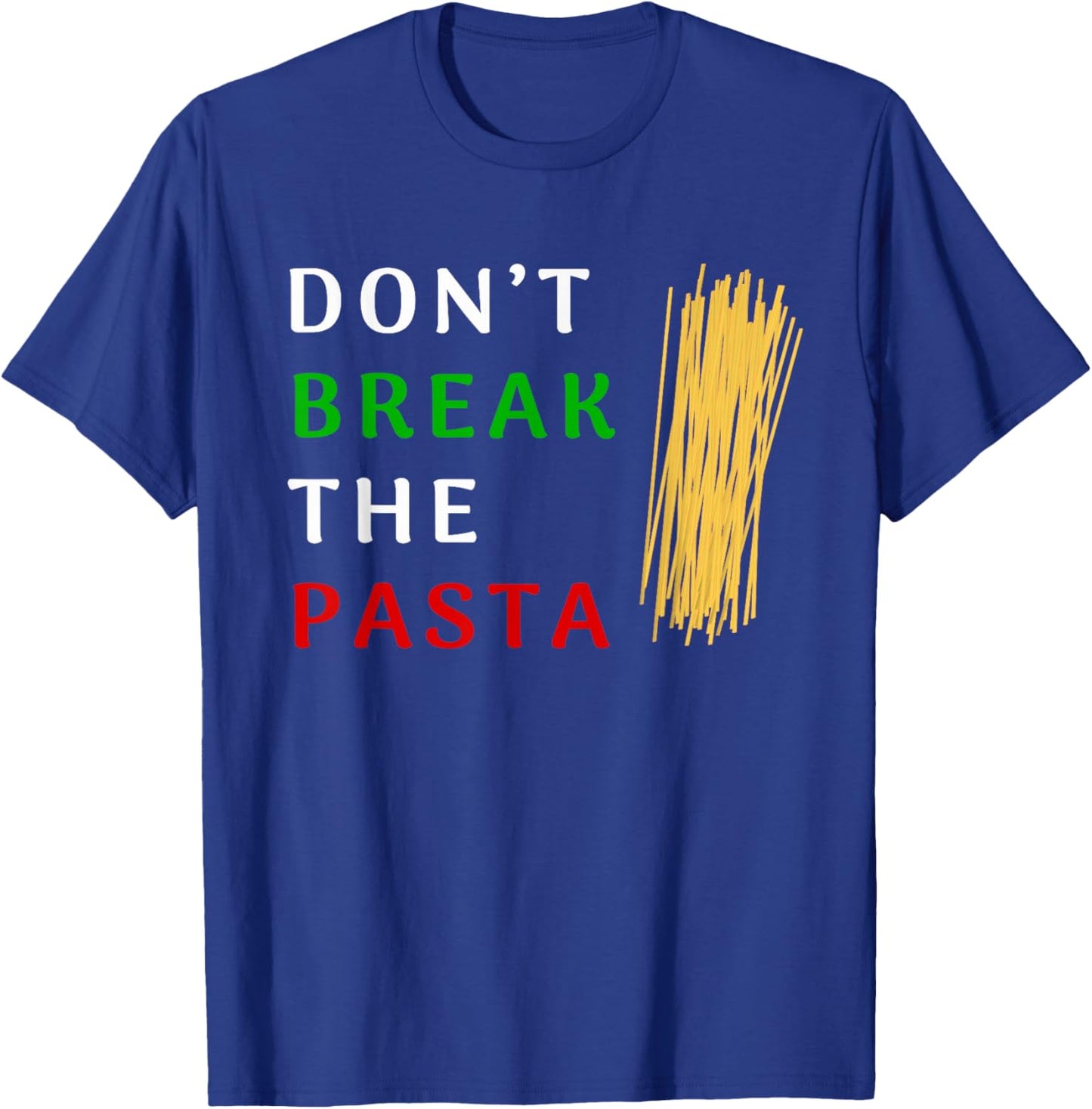 Don't Break The Pasta Funny Italian Funny Cooking T-Shirt - T-Shirt | Royal