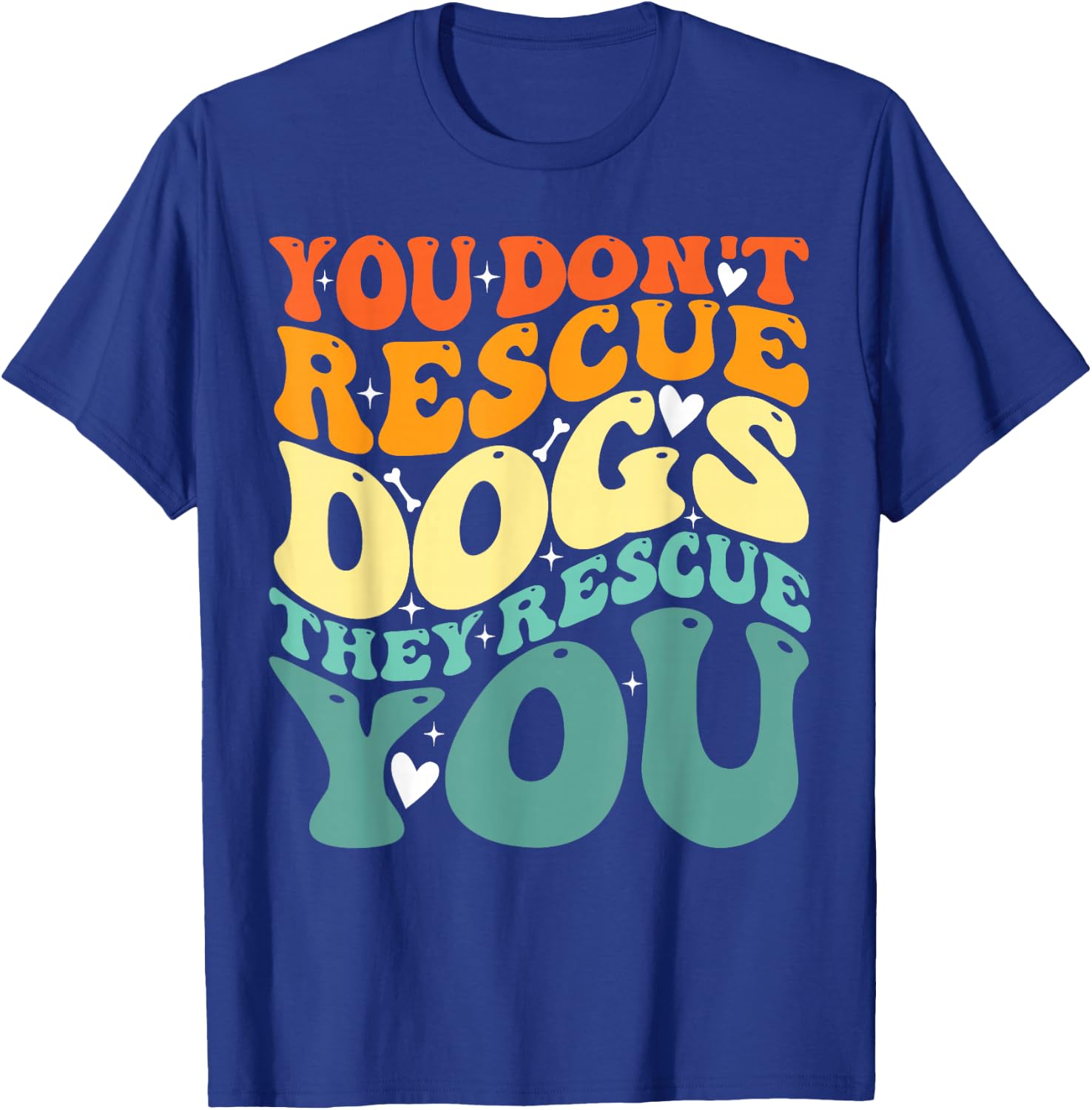 You Don't Rescue Dogs They Rescue You, Cute Animal Rescue T-Shirt - T-Shirt | Royal