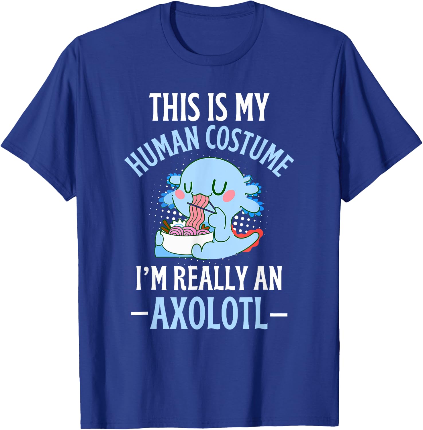 This is My Human Costume I'm Really An Axolotl Halloween T-Shirt - T-Shirt | Royal