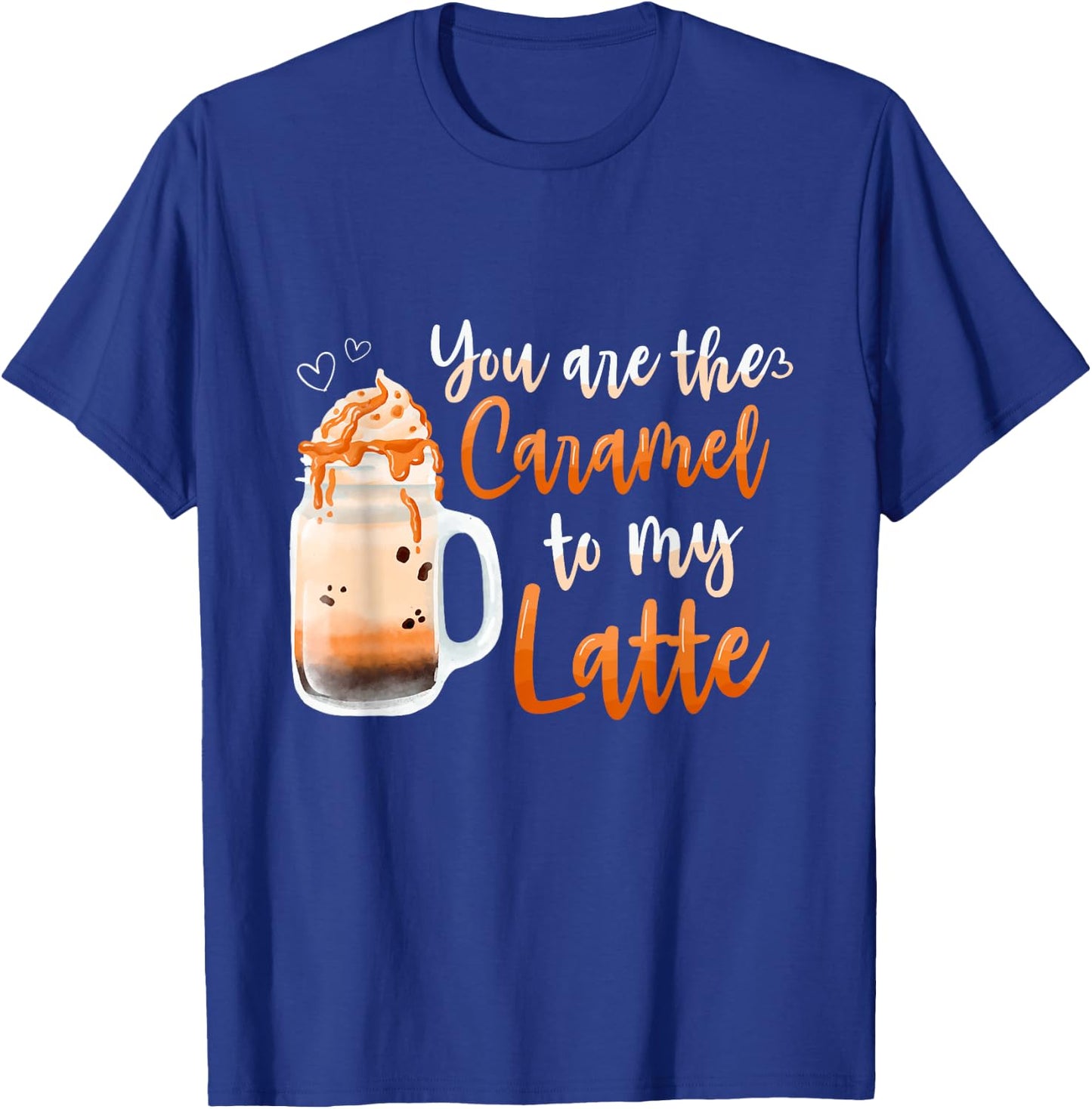 You Are The Caramel To My Latte Sweet Caramel T-Shirt - T-Shirt | Royal