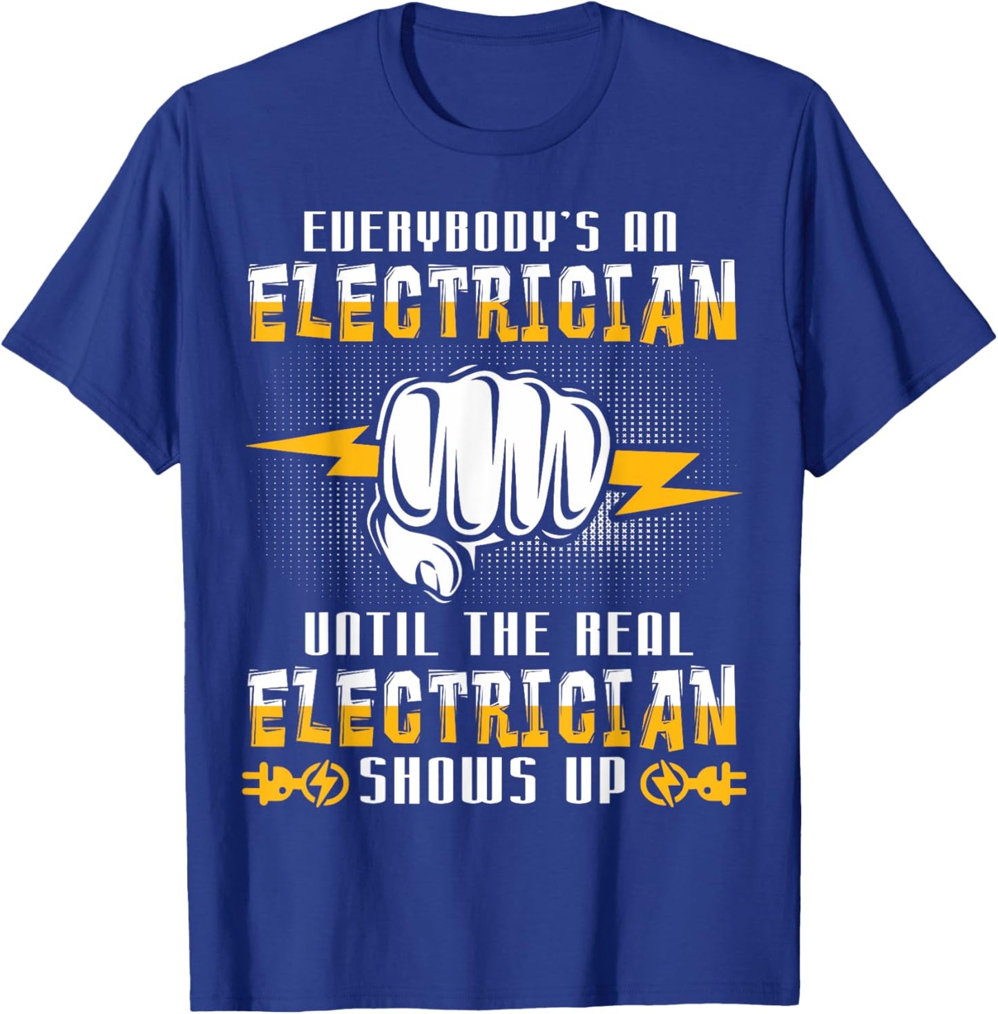 Everybody's An Electrician Until The Real Funny T-Shirt - T-Shirt | Royal
