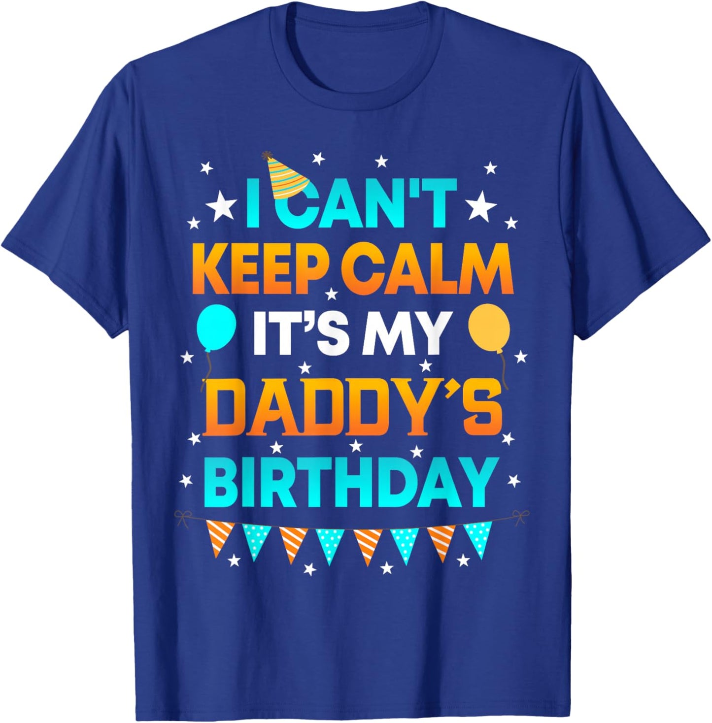 I Can't Keep Calm It's My Daddy Birthday Gift Party T-Shirt - T-Shirt | Royal