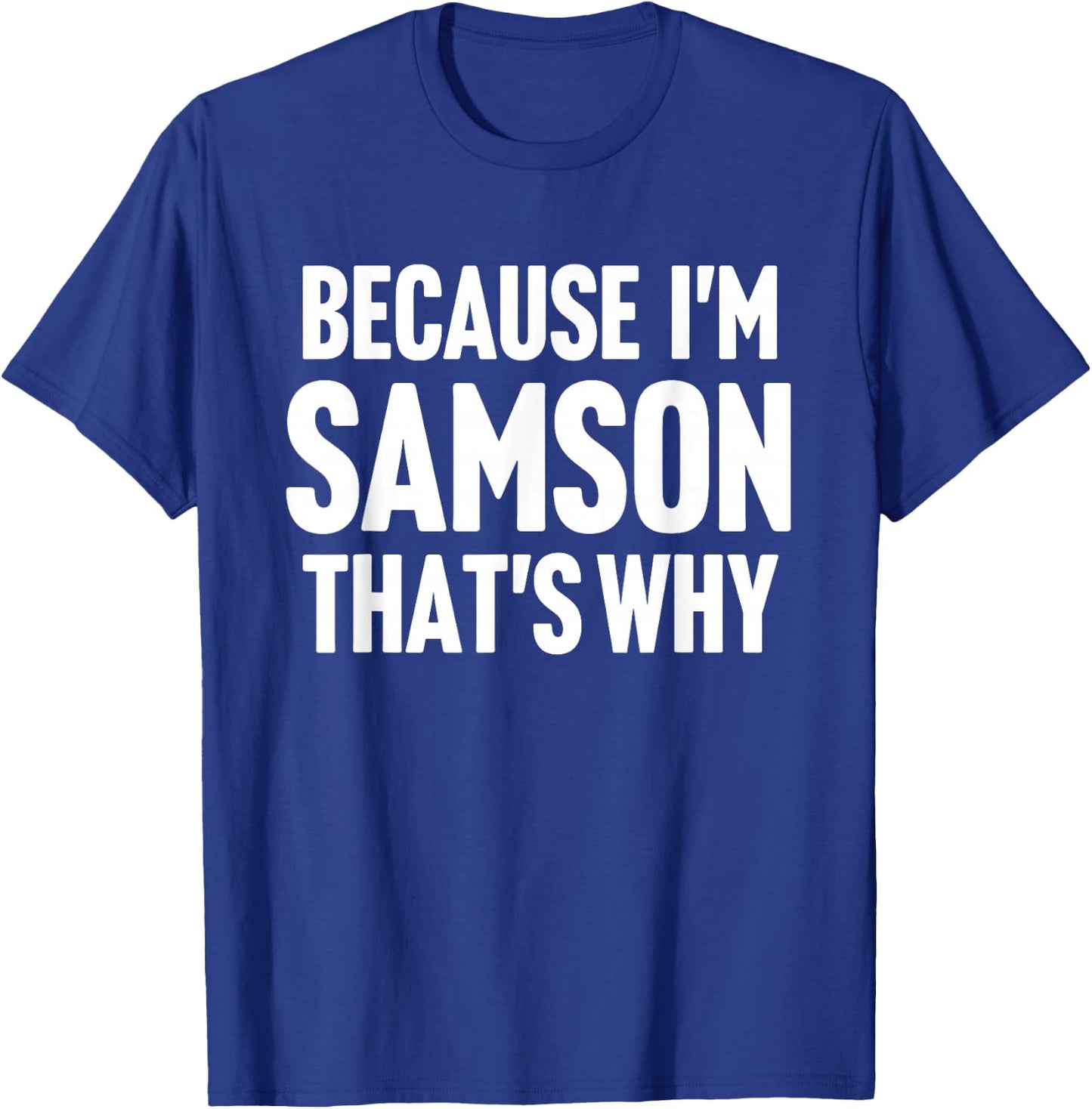 Because I'm Samson That's Why Am Personalized Name T-Shirt - T-Shirt | Royal