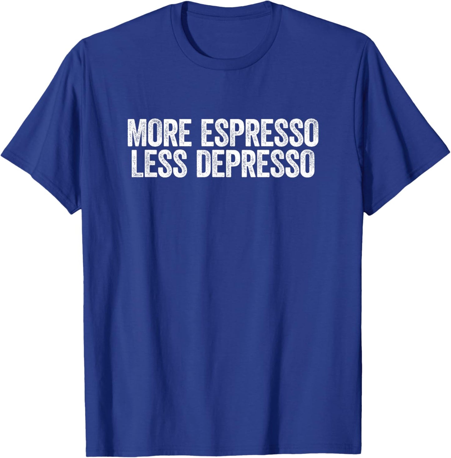 Depresso Shirt Funny Coffee More Espresso Less Depresso T-Shirt - T-Shirt | Royal