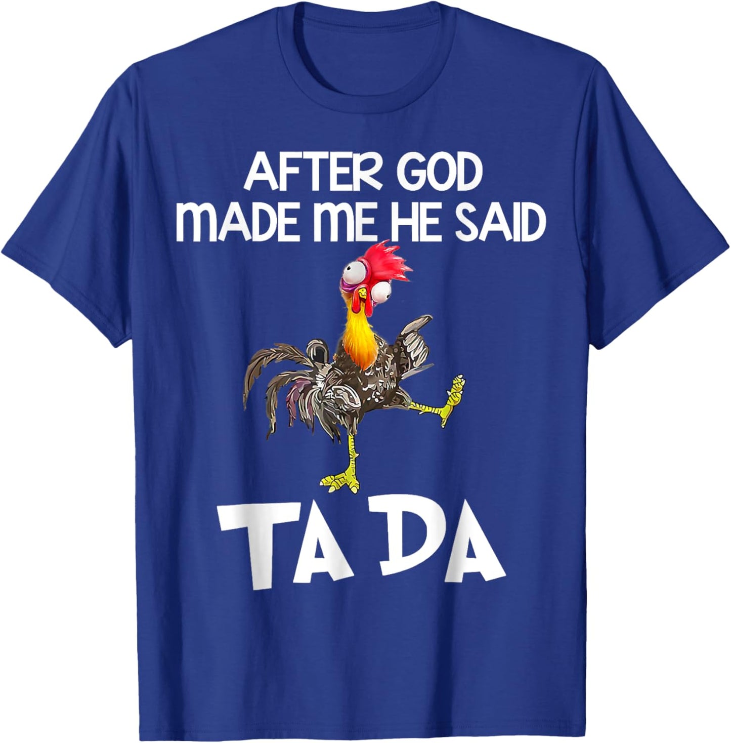 After God made Me He Said Ta Da Funny Chicken T-Shirt - T-Shirt | Royal