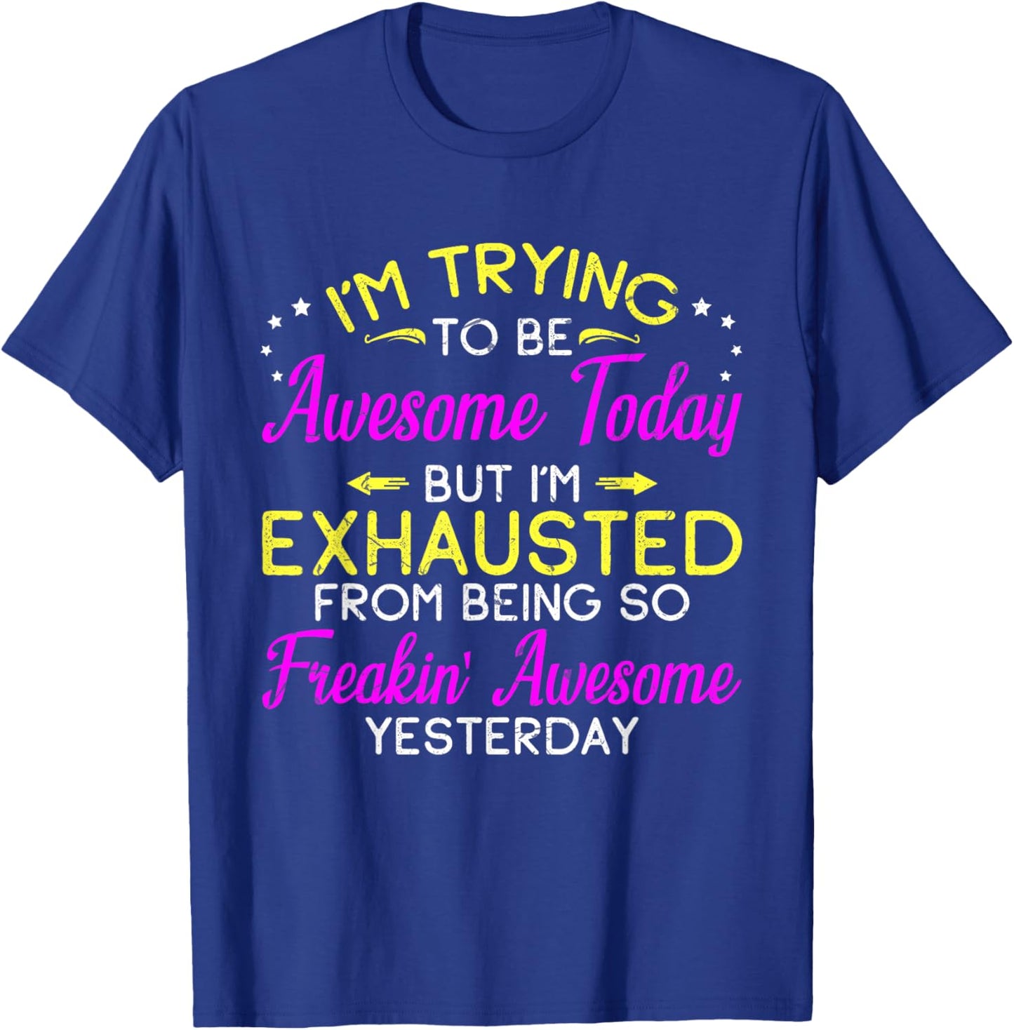 I'm Trying To Be Awesome Today Funny Sarcastic Quote T-Shirt - T-Shirt | Royal
