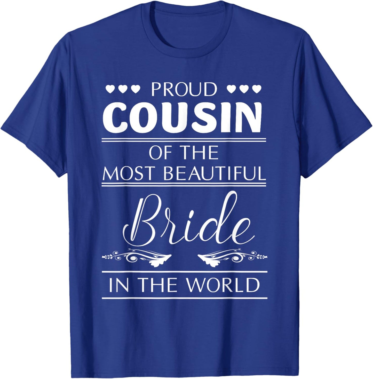 Proud Cousin of The Most Beautiful Bride T-Shirt - T-Shirt | Royal