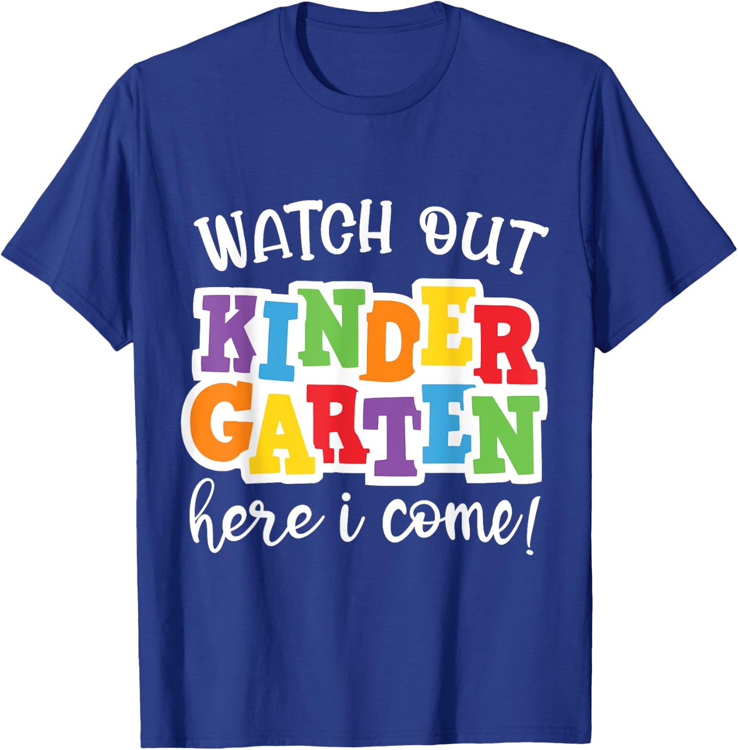 Watch Out Kindergarten Here I Come First Day Of Kindergarten T-Shirt - T-Shirt | Royal