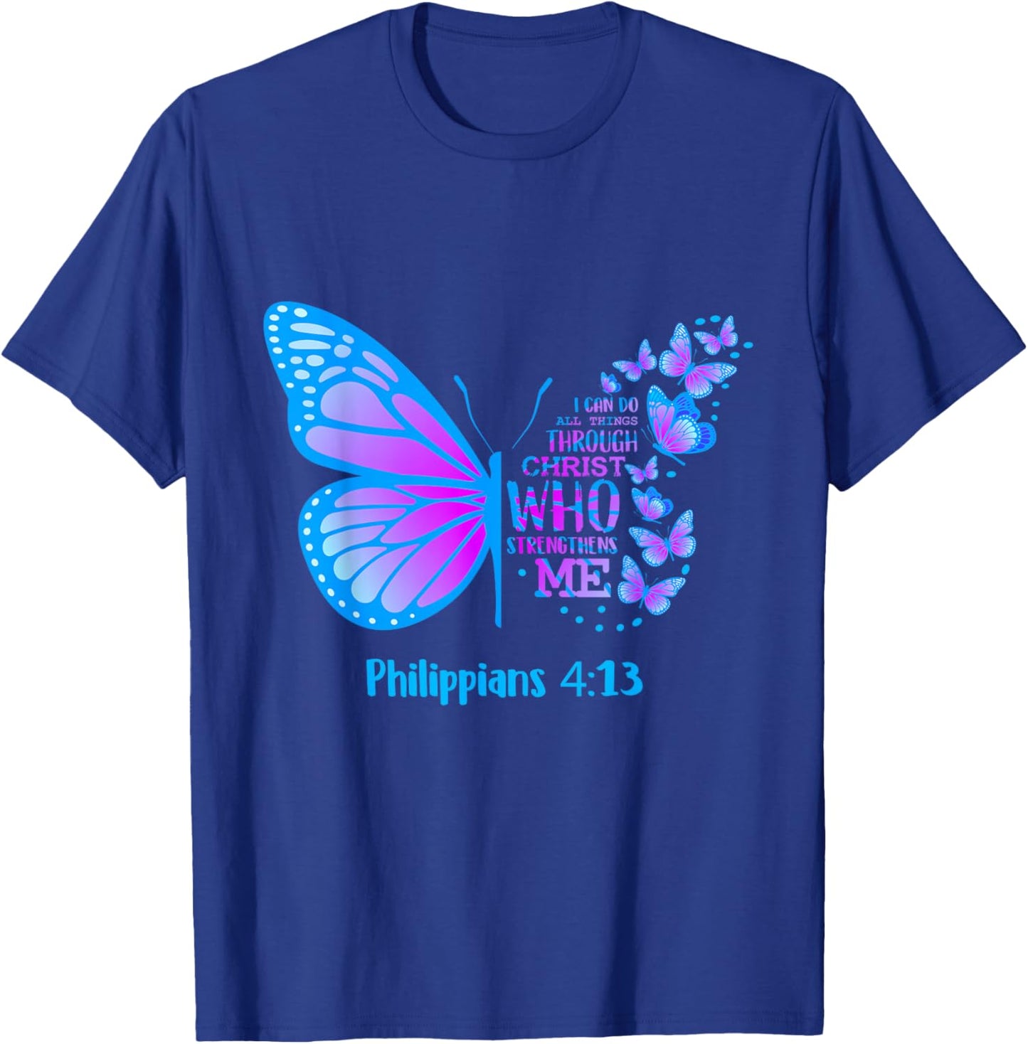 Butterfly Philippians 4:13 Shirt Christian T Shirts Apparel T-Shirt - T-Shirt | Royal