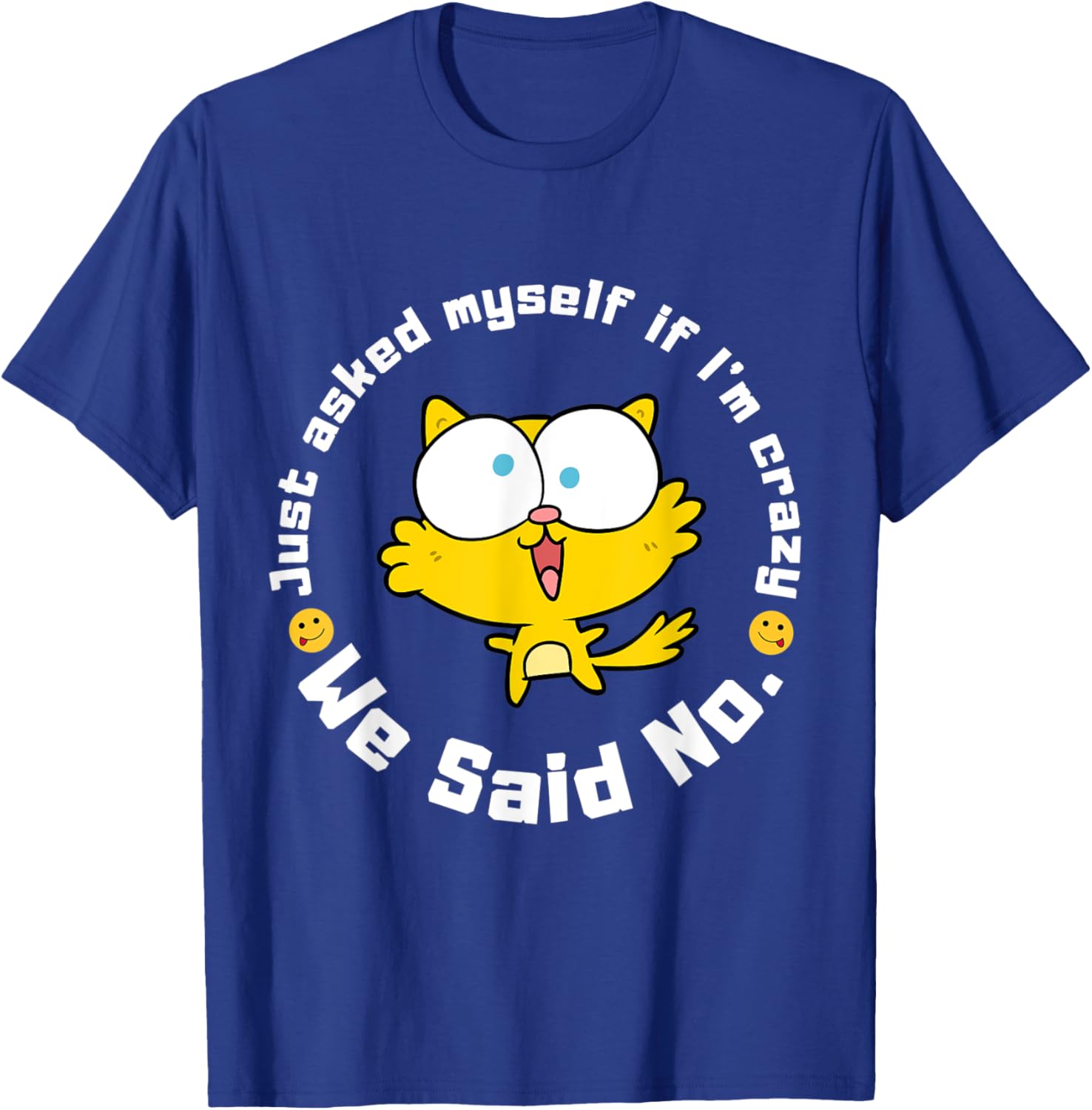 Funny Sarcastic Just asked myself if I'm crazy, we said no. T-Shirt - T-Shirt | Royal