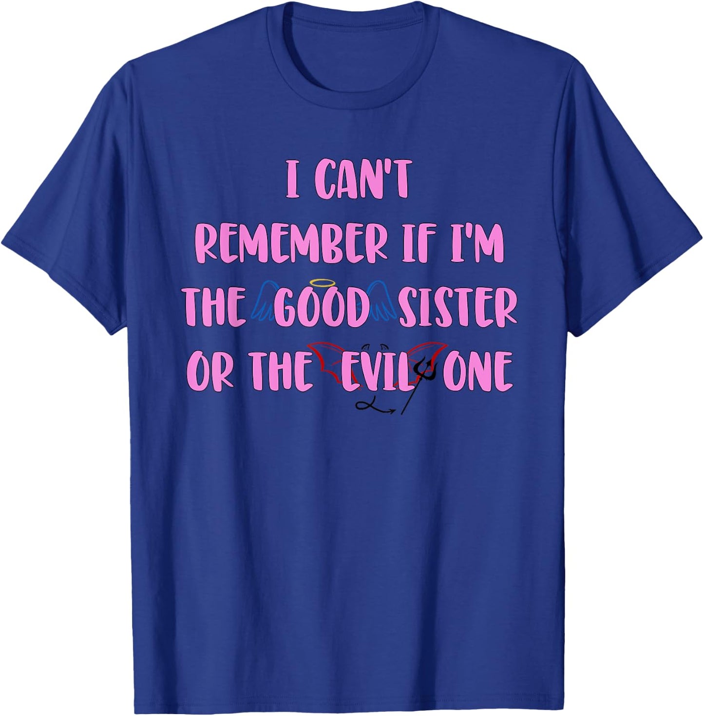 I Can't Remember If I'm The Good Sister Apparel T-Shirt - T-Shirt | Royal